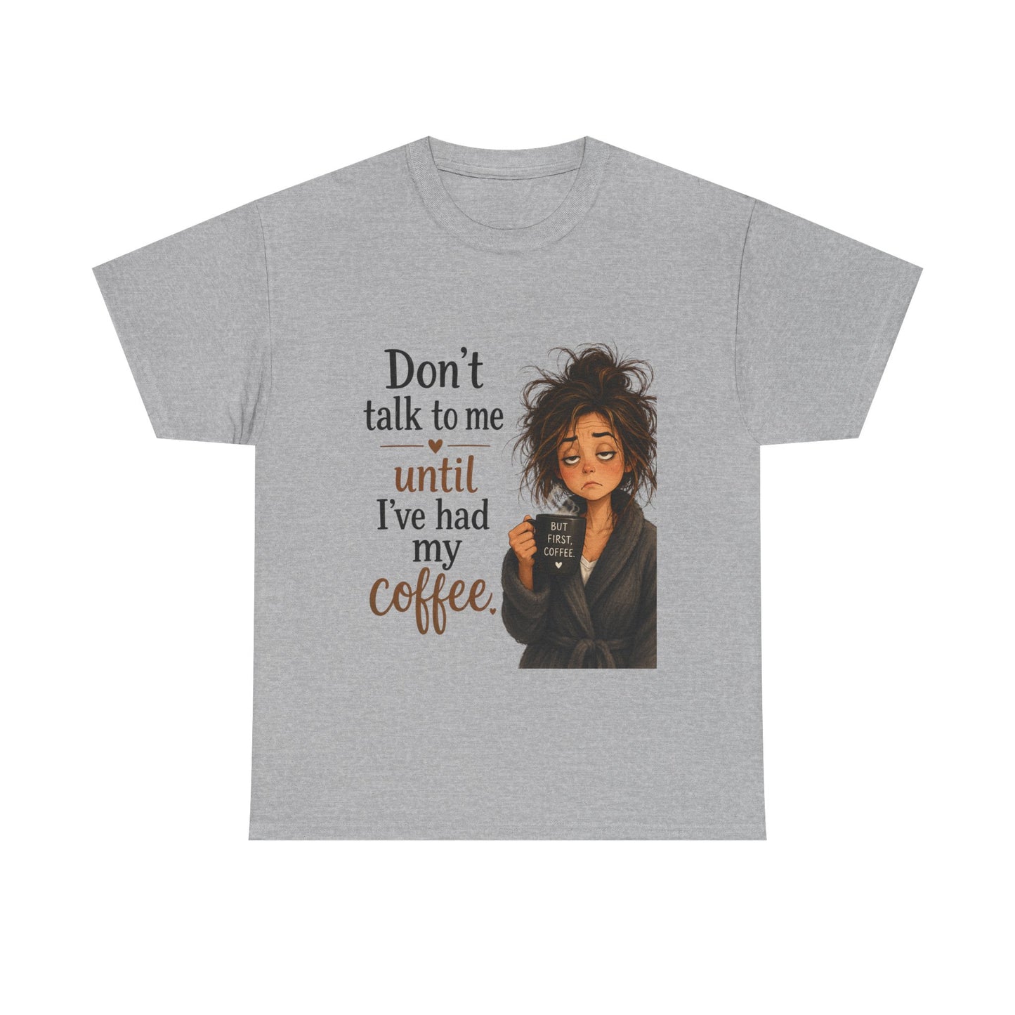 Don't Talk to Me Until I've Had My Coffee T-Shirt