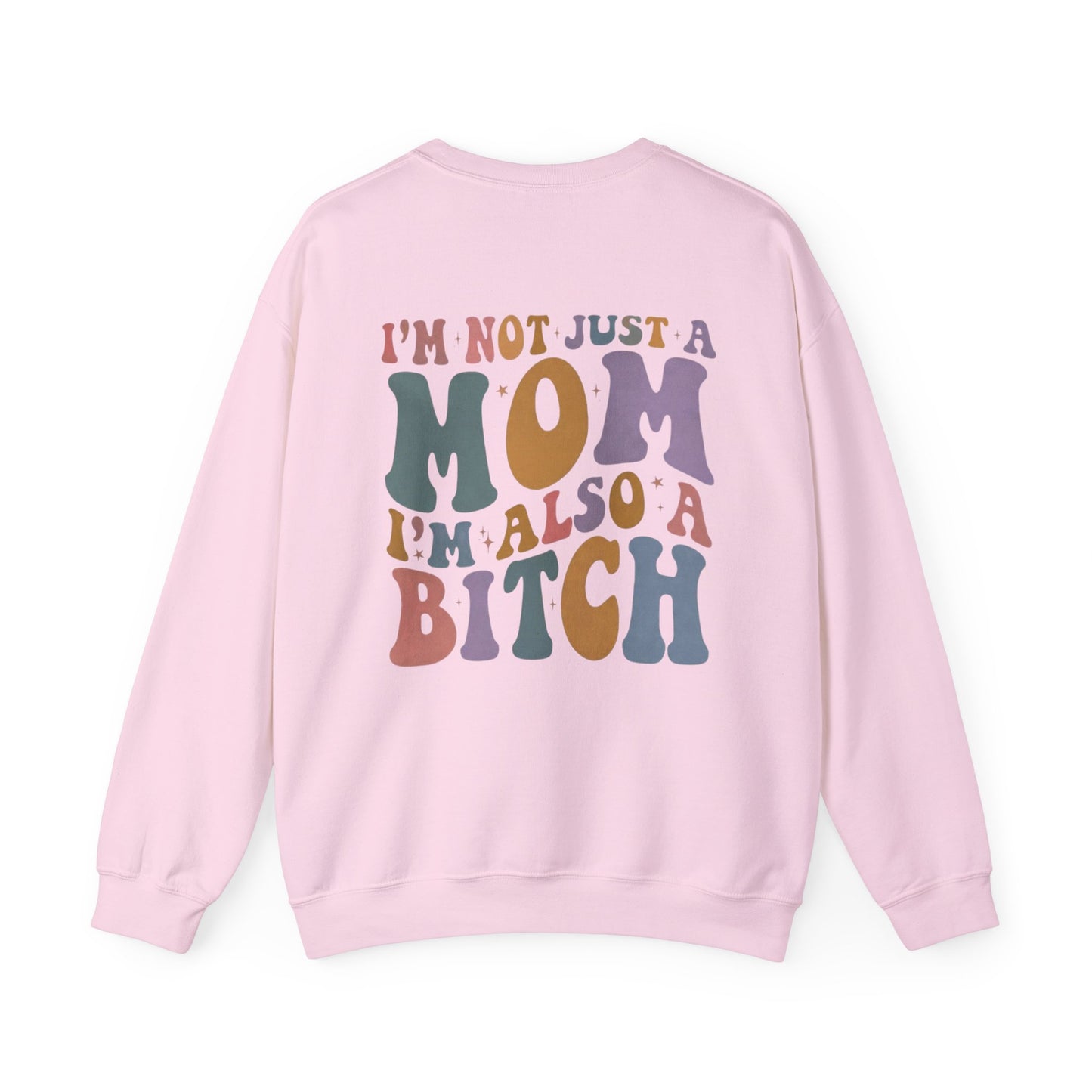 "I'm Not Just a Mom, I'm Also a Bitch" Crewneck Sweatshirt — Sassy Mom Statement Pullover