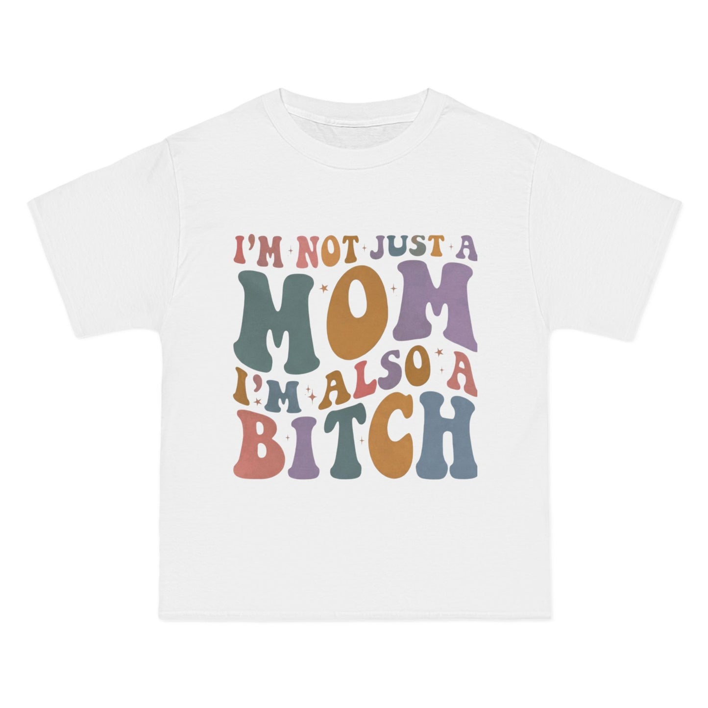 Im Not Just a Mom I'm Also a Bitch T-Shirt — Funny Mom Graphic Tee