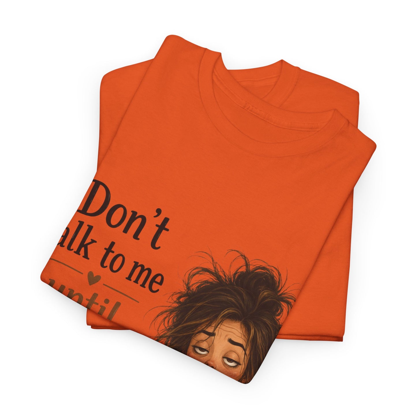 Don't Talk to Me Until I've Had My Coffee T-Shirt