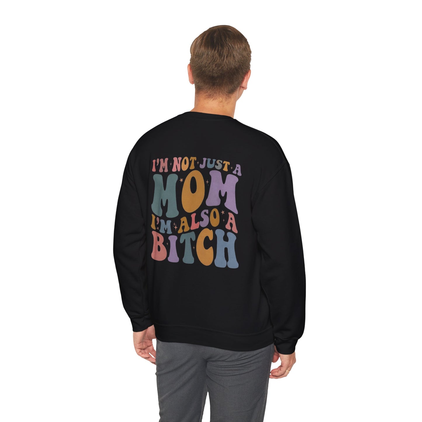 "I'm Not Just a Mom, I'm Also a Bitch" Crewneck Sweatshirt — Sassy Mom Statement Pullover