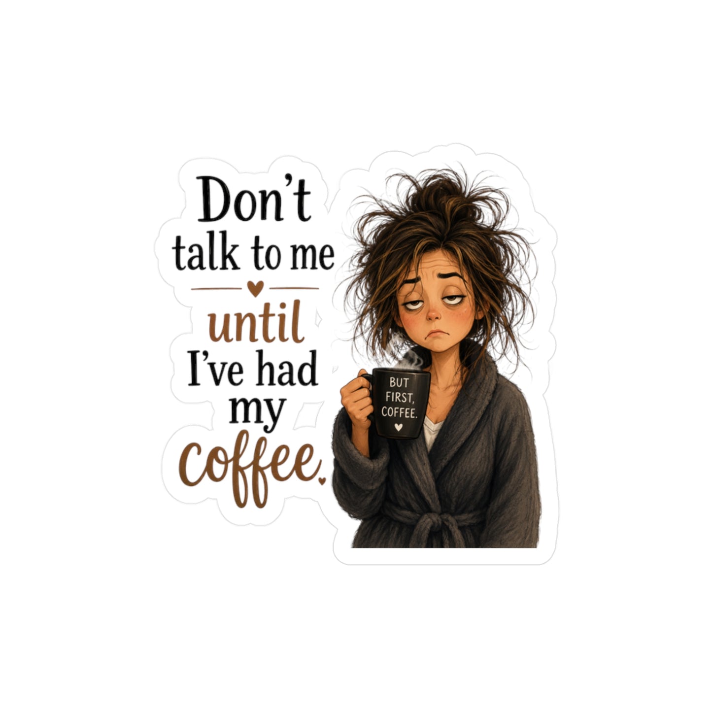 Sticker — "Don’t Talk to Me Until I’ve Had My Coffee" Kiss-Cut Vinyl Decal