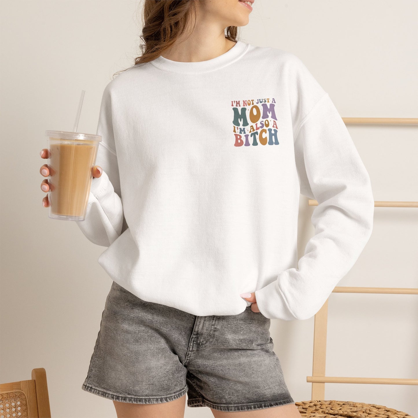 "I'm Not Just a Mom, I'm Also a Bitch" Crewneck Sweatshirt — Sassy Mom Statement Pullover