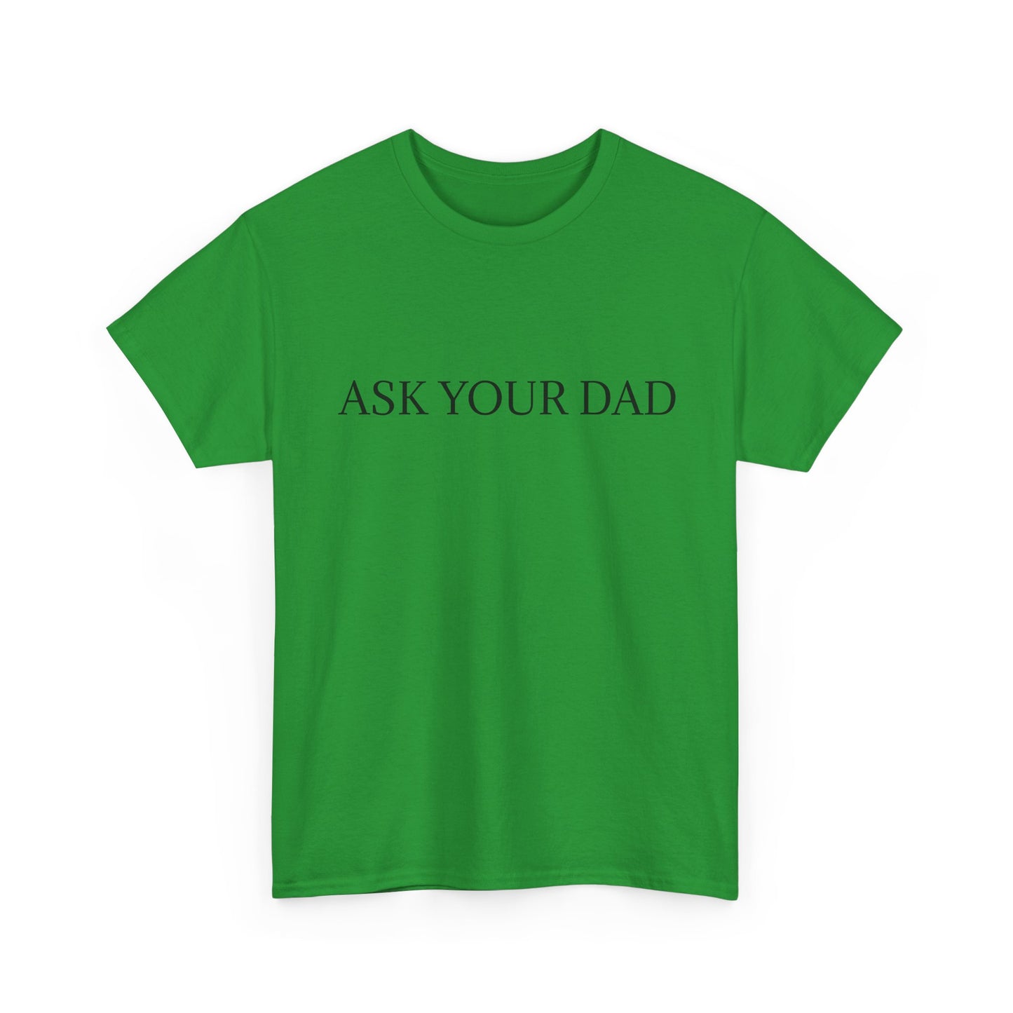 ASK YOUR DAD Unisex Heavy Cotton Tee