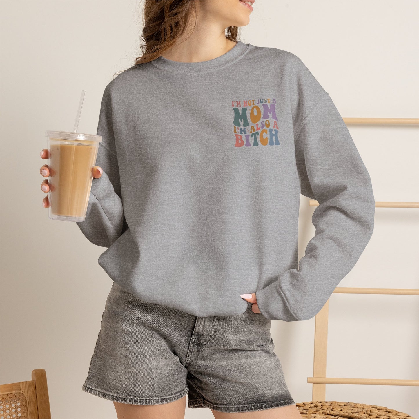 "I'm Not Just a Mom, I'm Also a Bitch" Crewneck Sweatshirt — Sassy Mom Statement Pullover