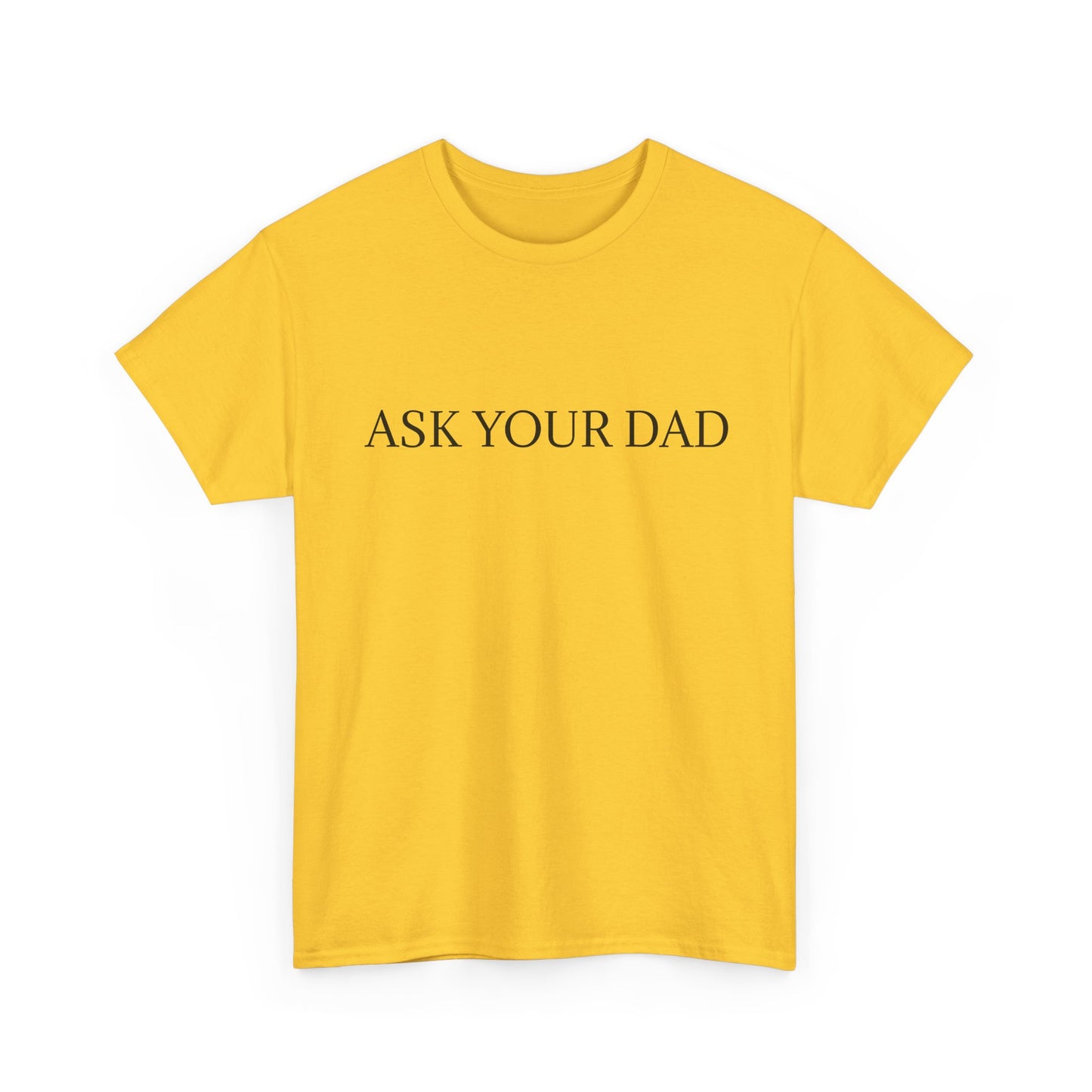 ASK YOUR DAD Unisex Heavy Cotton Tee