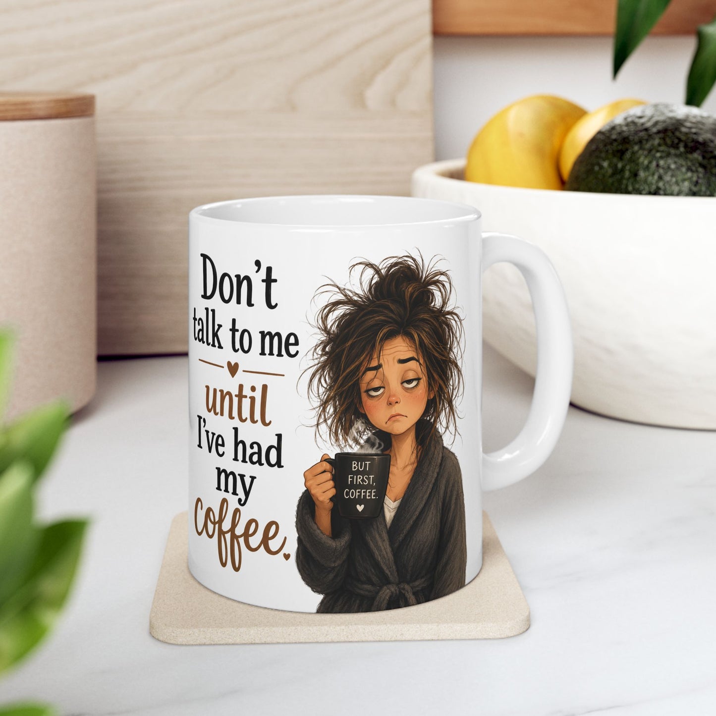 Dont Talk To Me Until I’ve Had My Coffee Ceramic Mug — Funny Morning Coffee Cup (11oz / 15oz)