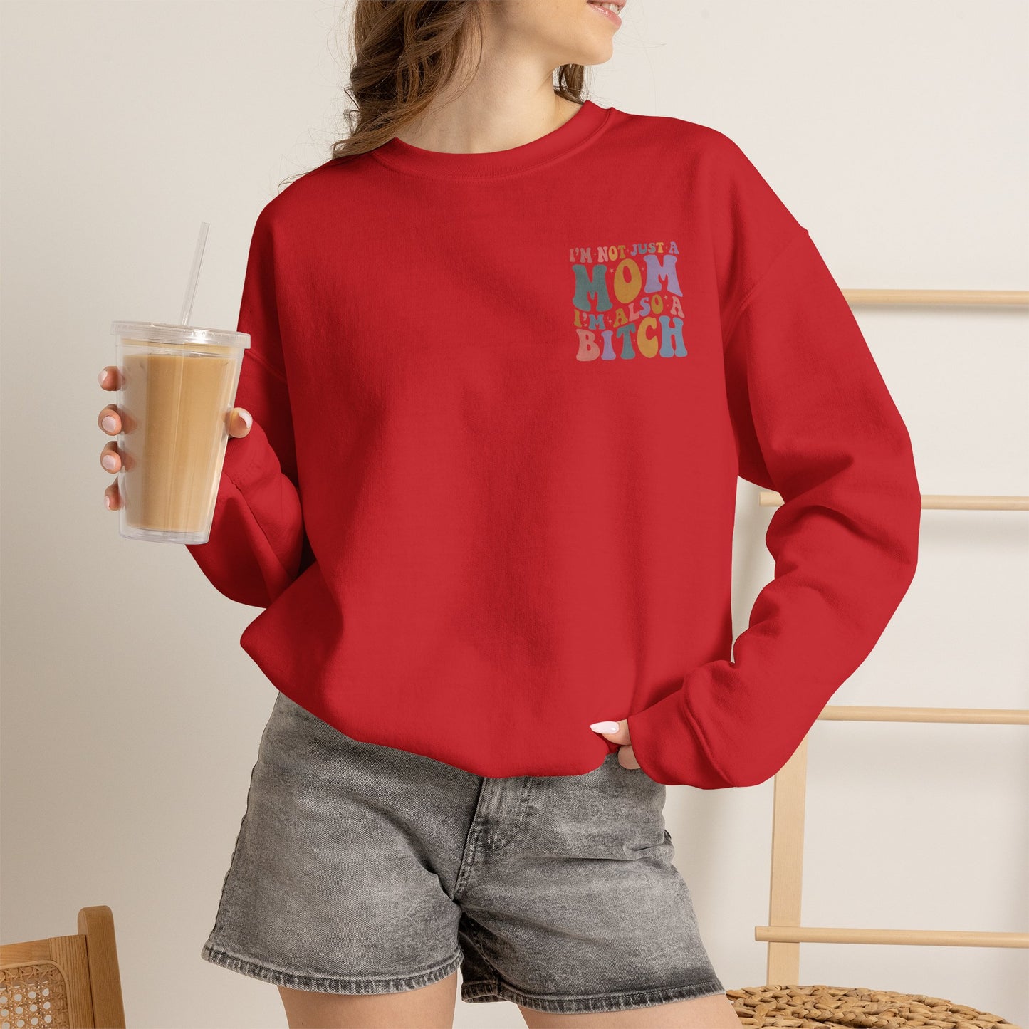 "I'm Not Just a Mom, I'm Also a Bitch" Crewneck Sweatshirt — Sassy Mom Statement Pullover