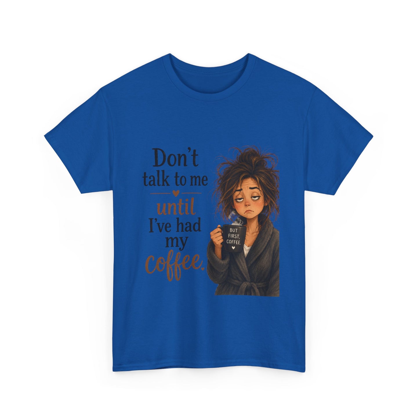 Don't Talk to Me Until I've Had My Coffee T-Shirt