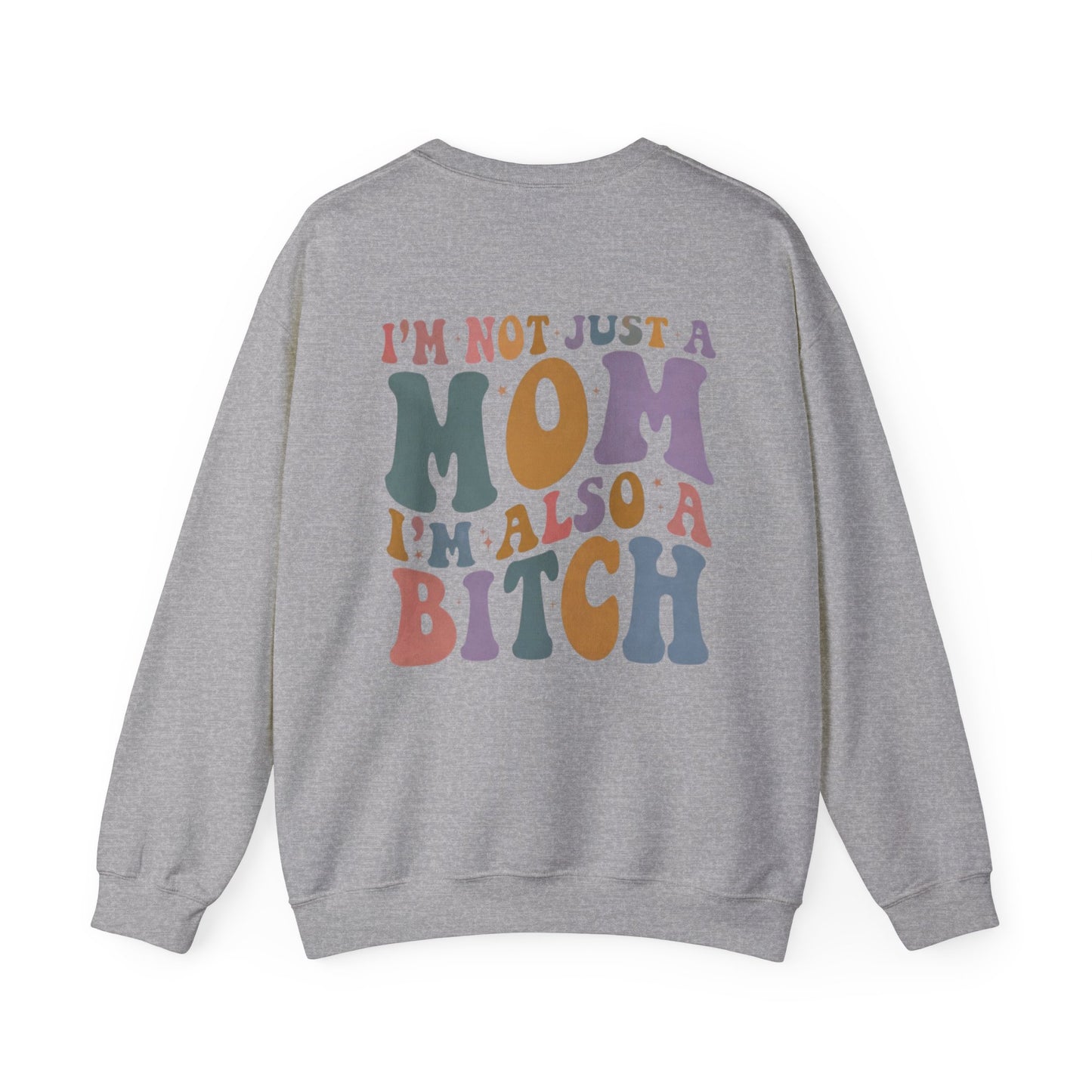 "I'm Not Just a Mom, I'm Also a Bitch" Crewneck Sweatshirt — Sassy Mom Statement Pullover