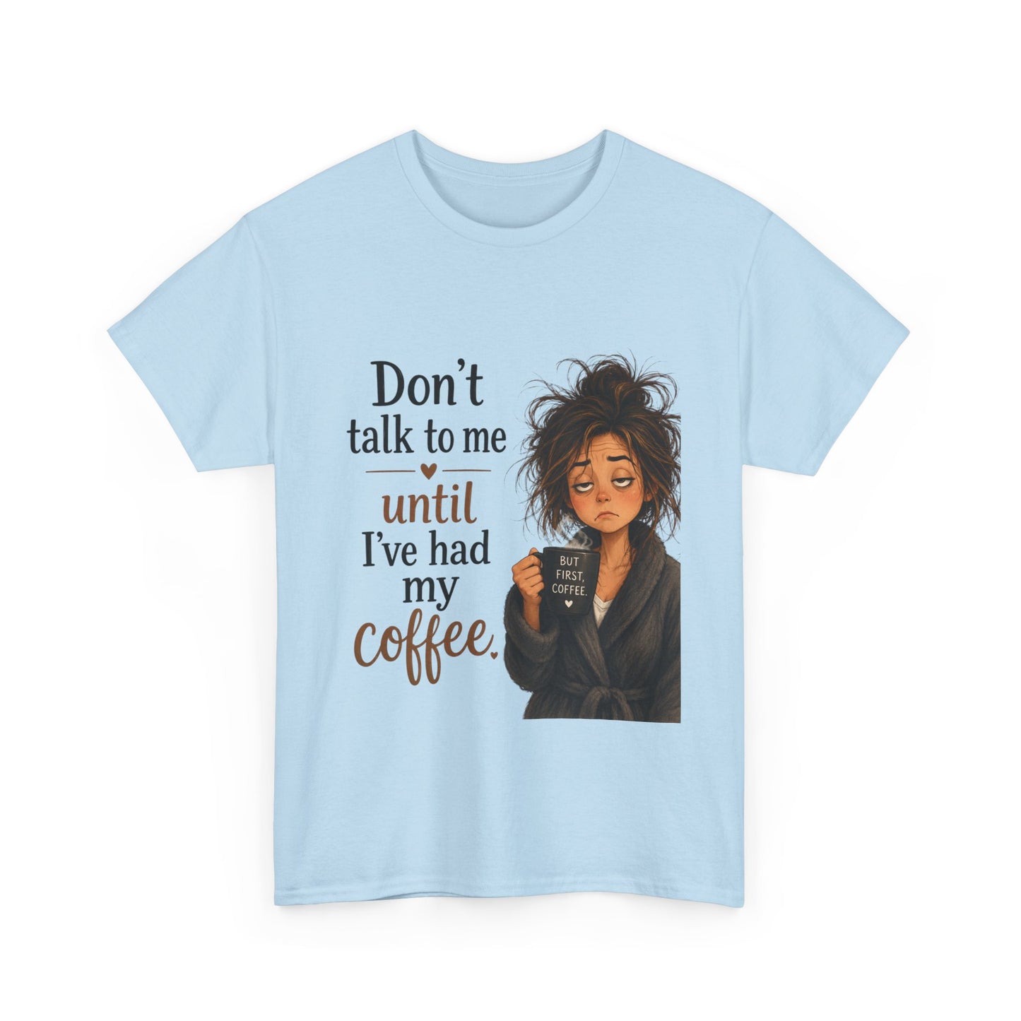 Don't Talk to Me Until I've Had My Coffee T-Shirt