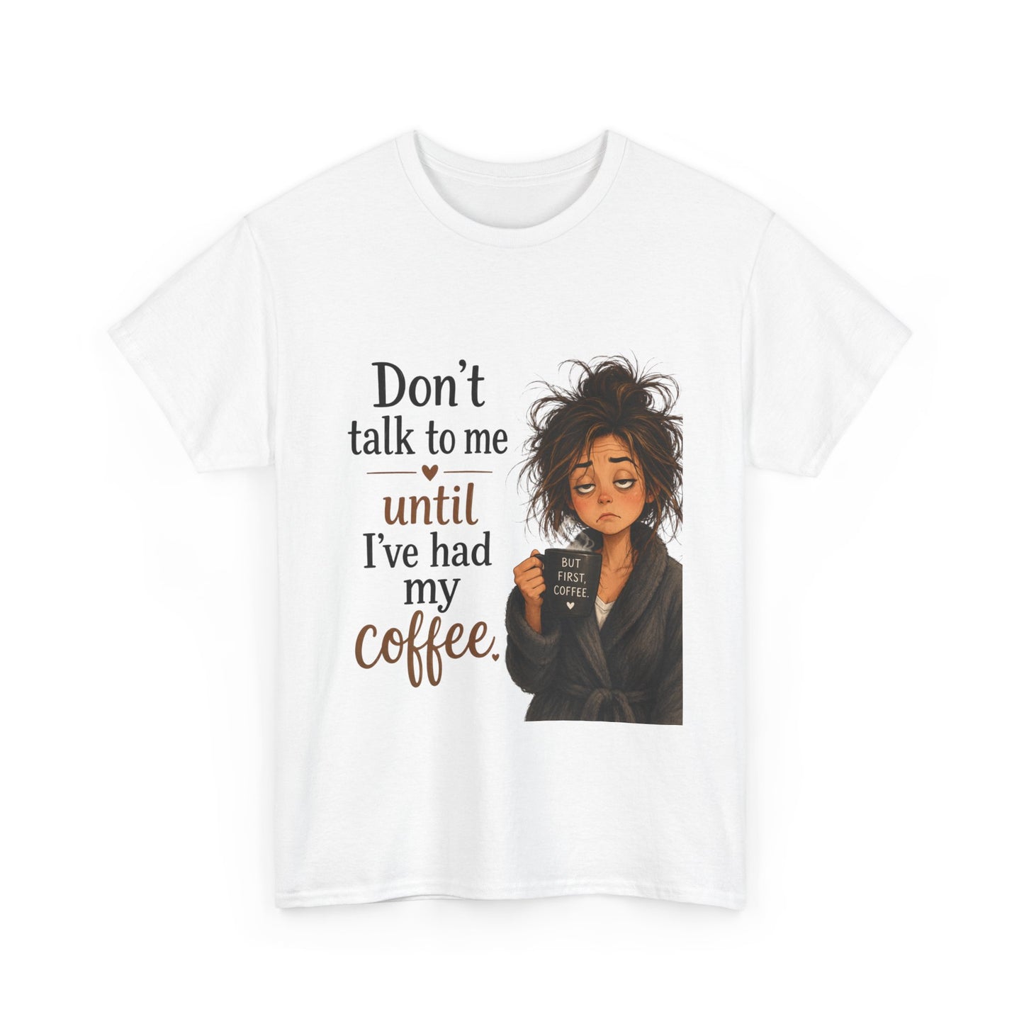 Don't Talk to Me Until I've Had My Coffee T-Shirt