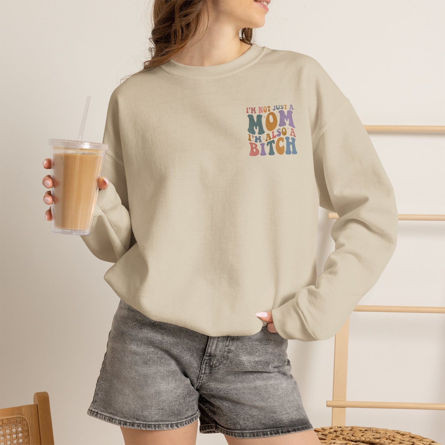 "I'm Not Just a Mom, I'm Also a Bitch" Crewneck Sweatshirt — Sassy Mom Statement Pullover