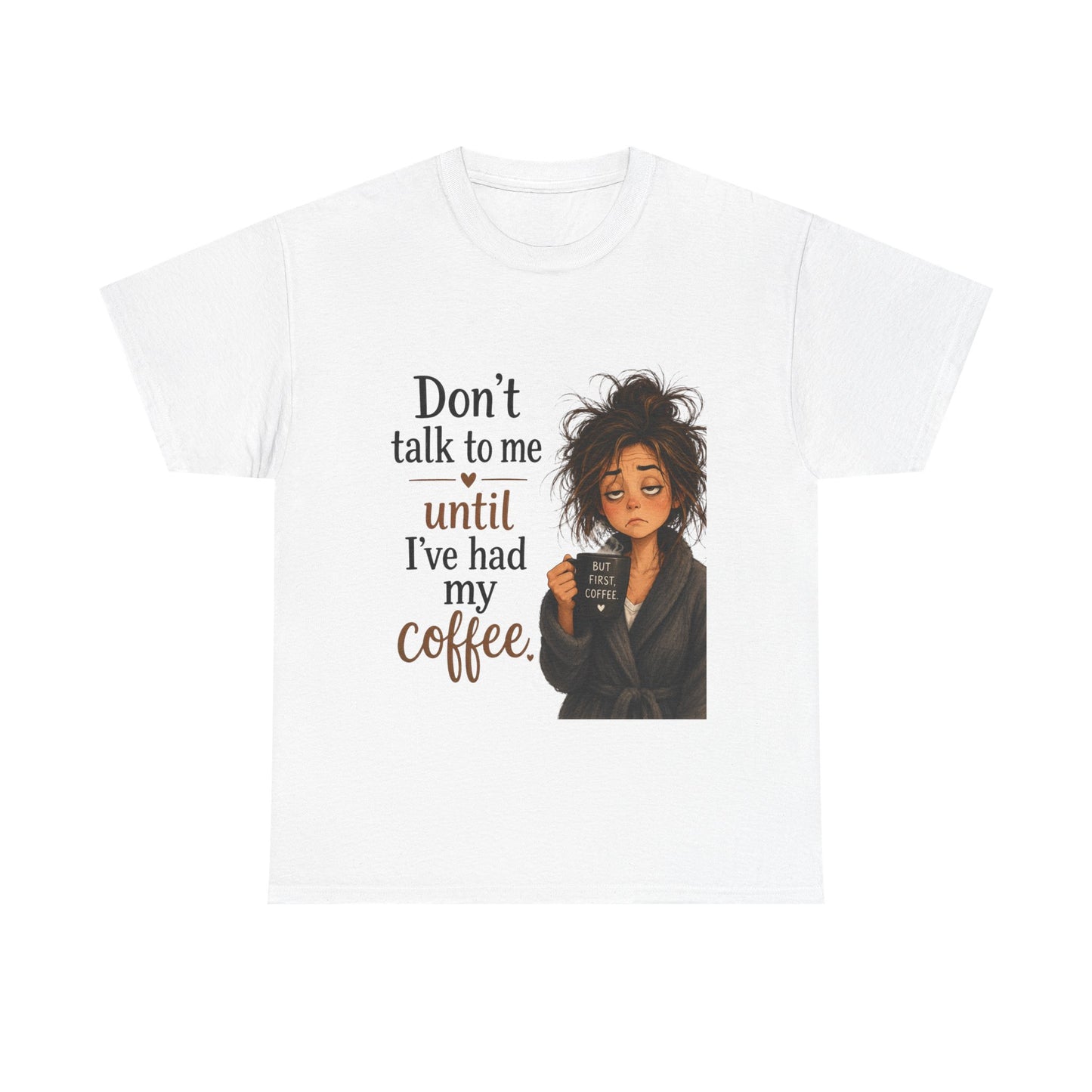 Don't Talk to Me Until I've Had My Coffee T-Shirt