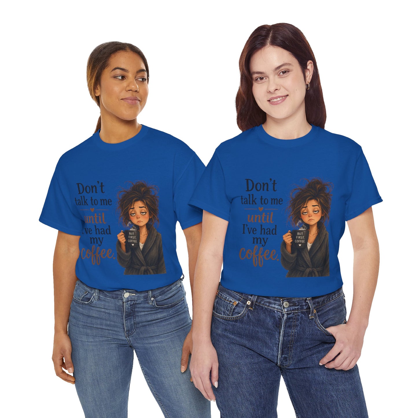 Don't Talk to Me Until I've Had My Coffee T-Shirt