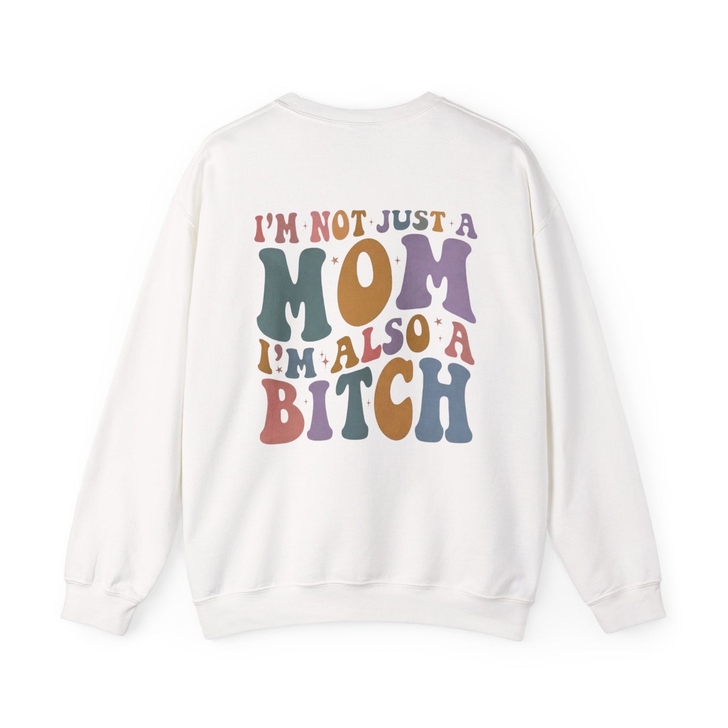 "I'm Not Just a Mom, I'm Also a Bitch" Crewneck Sweatshirt — Sassy Mom Statement Pullover