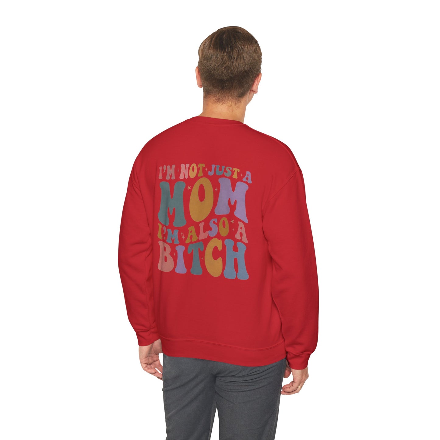 "I'm Not Just a Mom, I'm Also a Bitch" Crewneck Sweatshirt — Sassy Mom Statement Pullover