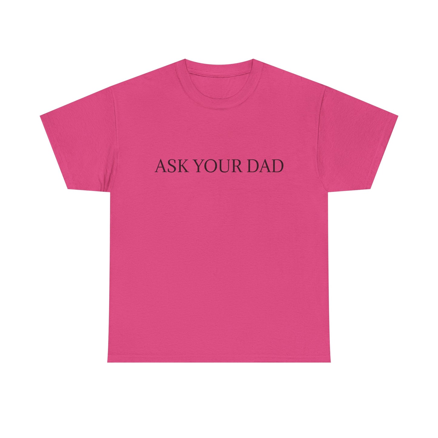ASK YOUR DAD Unisex Heavy Cotton Tee