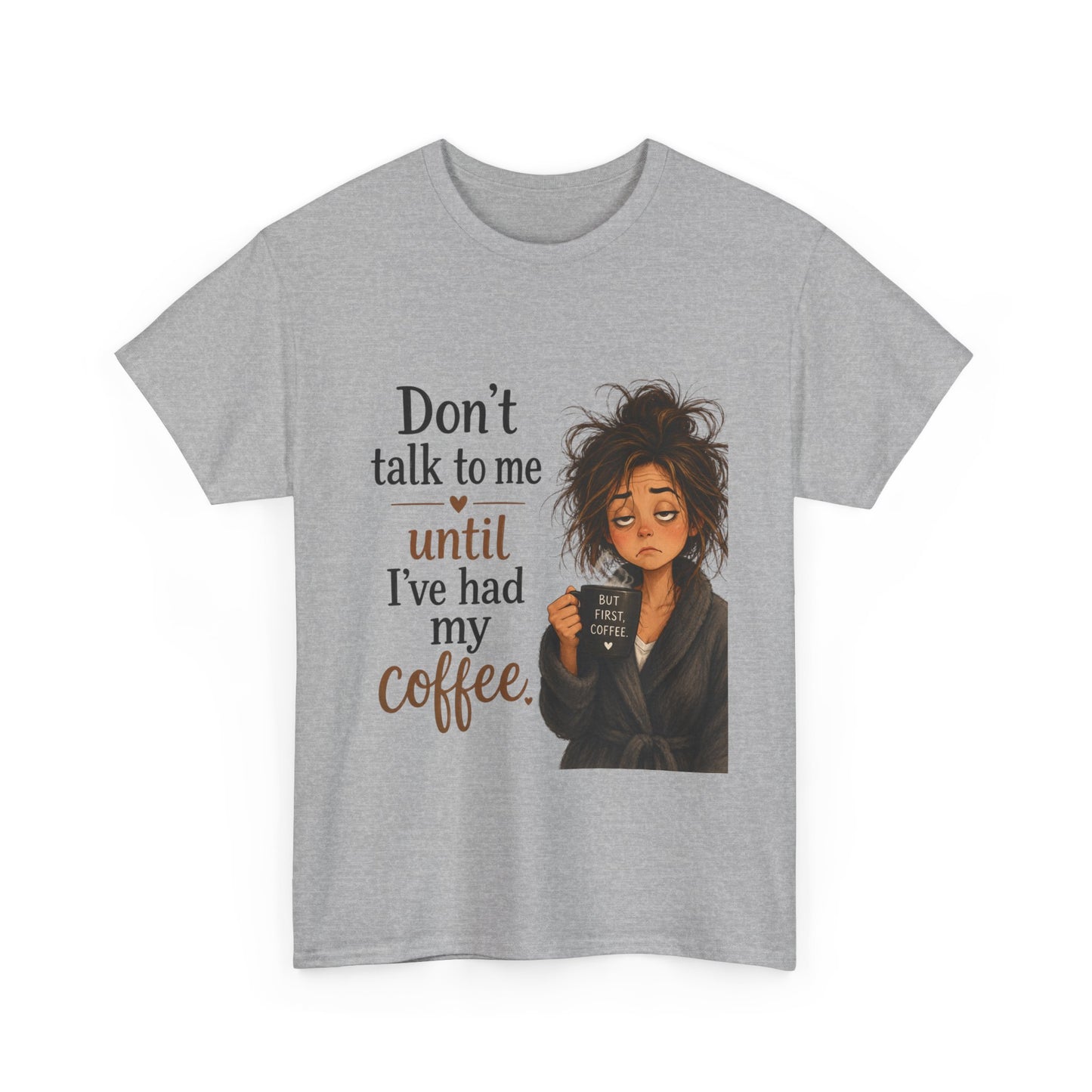 Don't Talk to Me Until I've Had My Coffee T-Shirt