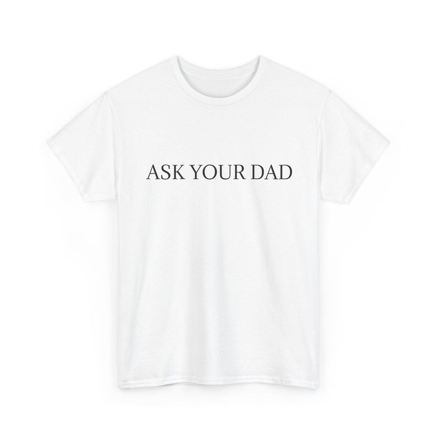 ASK YOUR DAD Unisex Heavy Cotton Tee