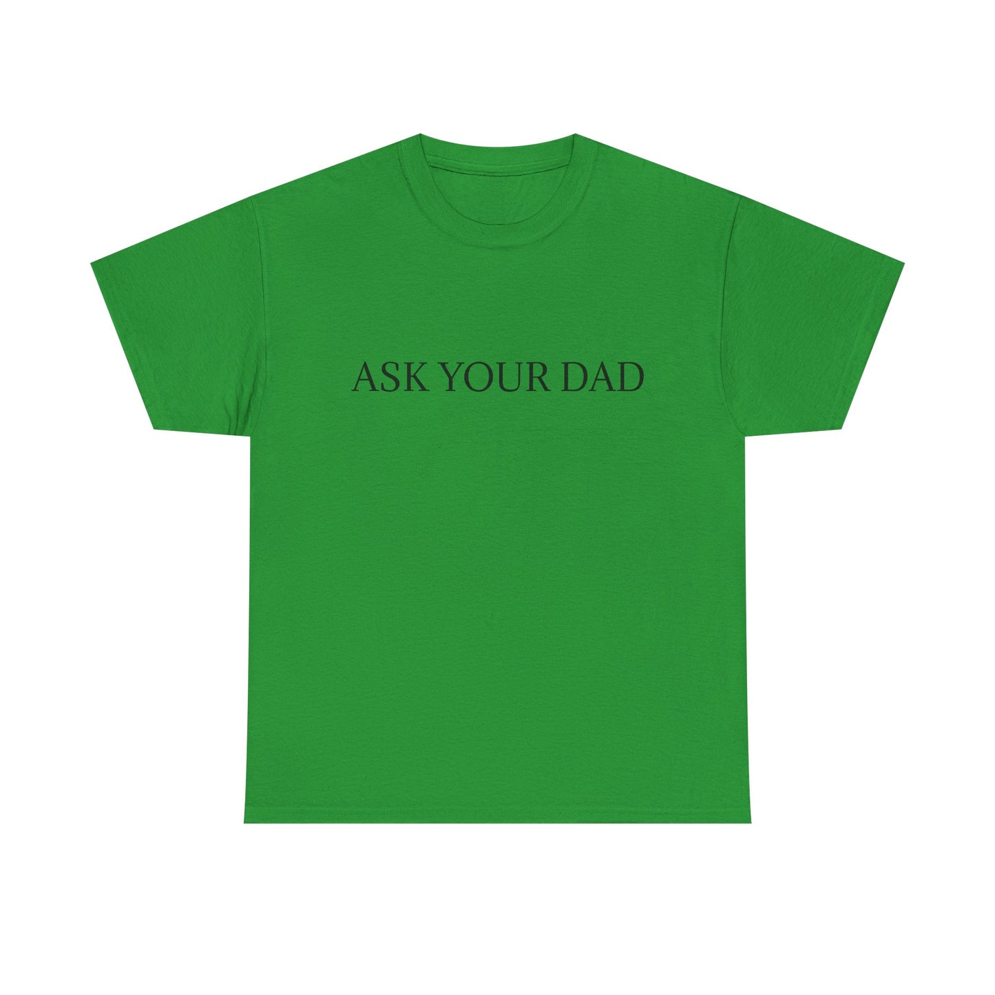 ASK YOUR DAD Unisex Heavy Cotton Tee