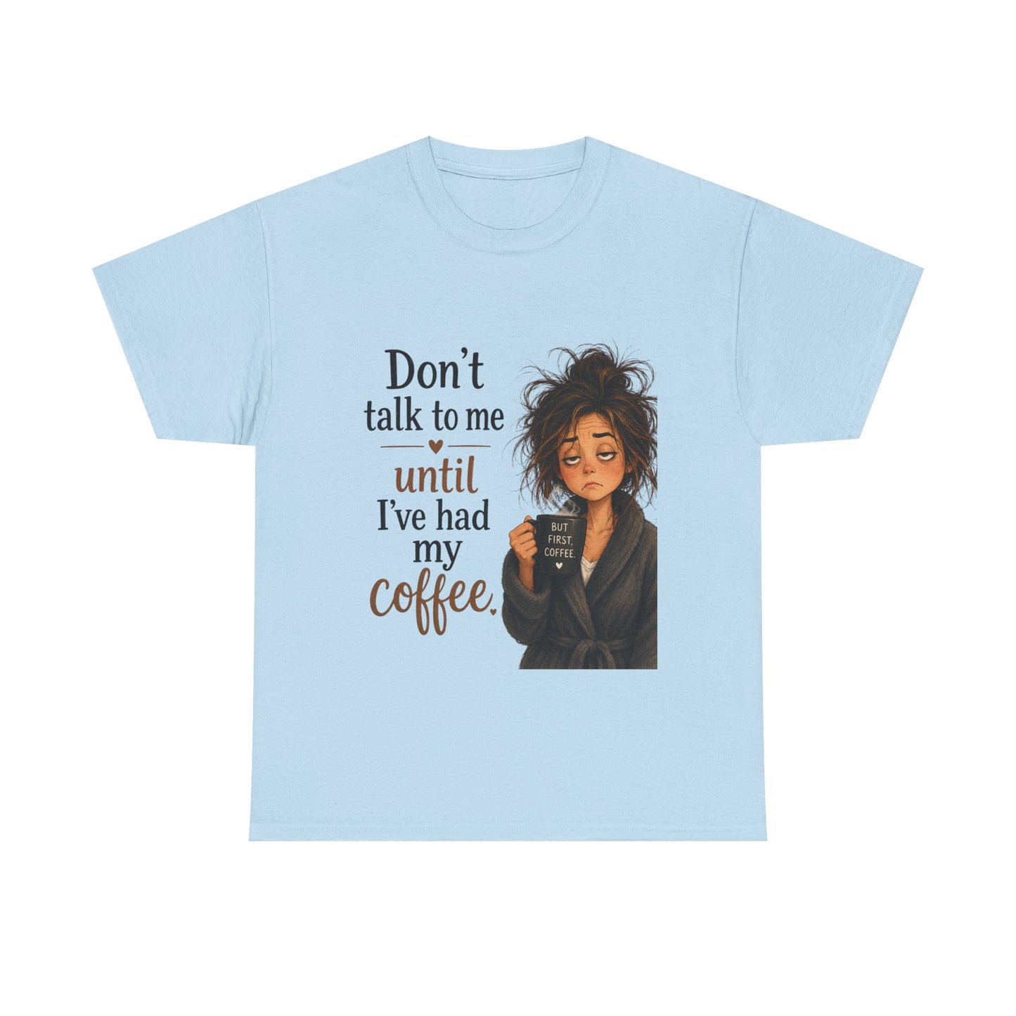 Don't Talk to Me Until I've Had My Coffee T-Shirt