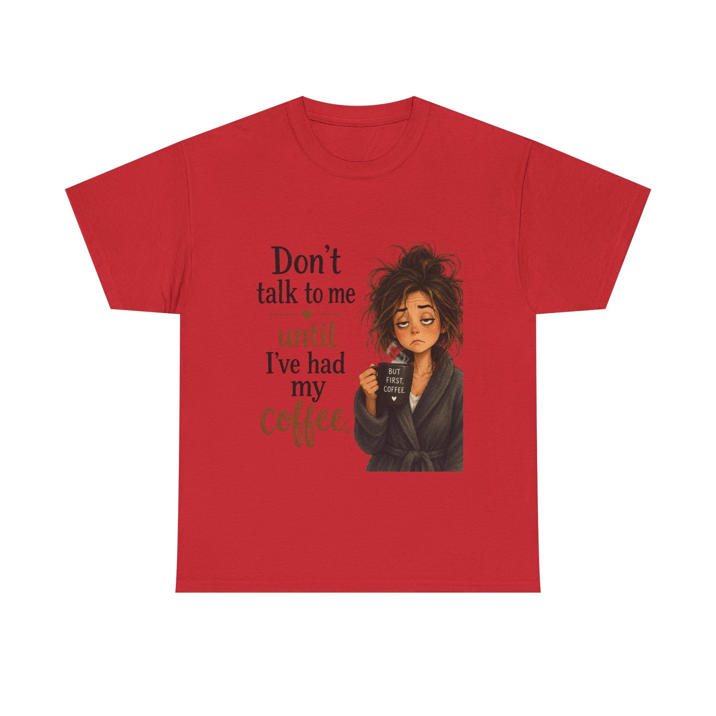Don't Talk to Me Until I've Had My Coffee T-Shirt