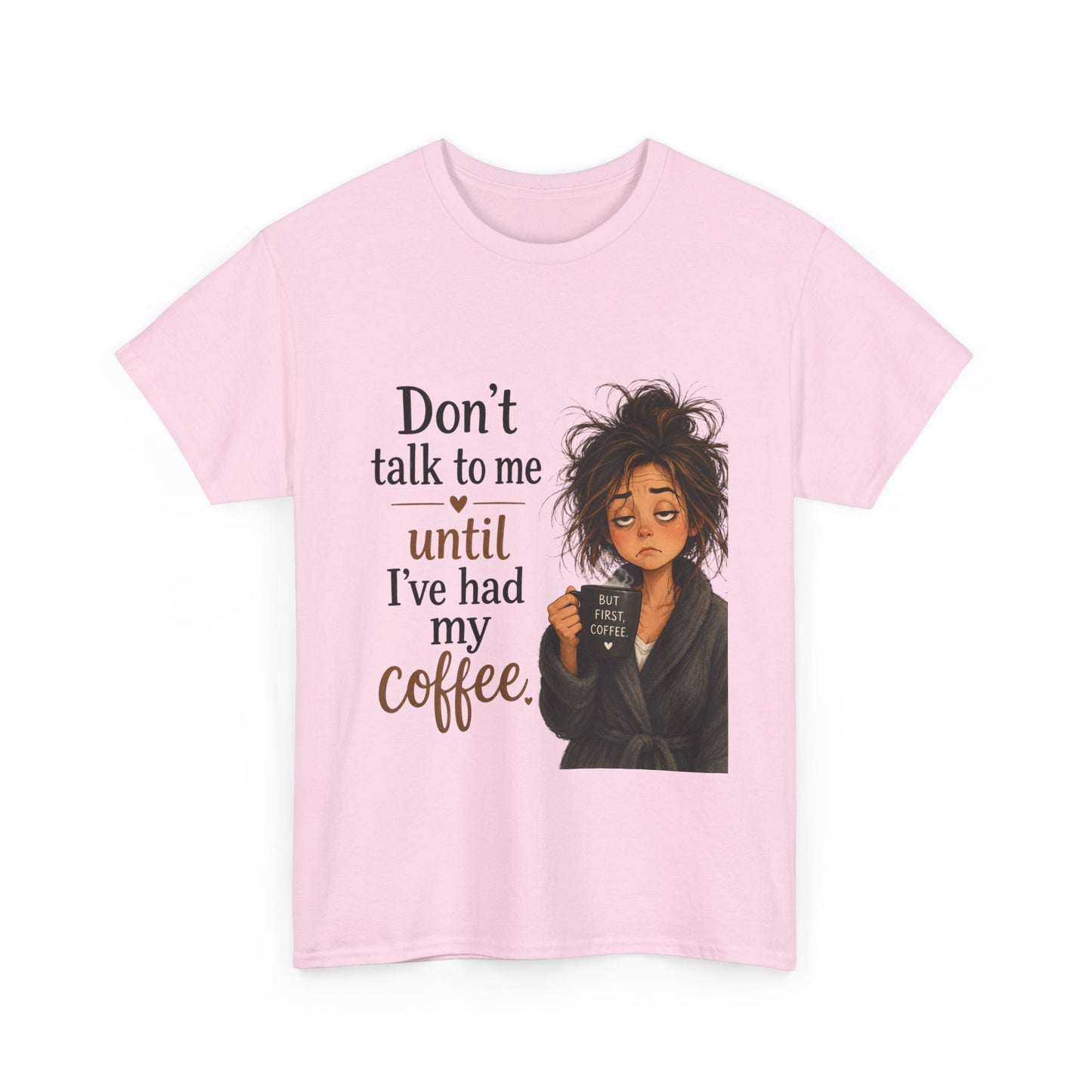 Don't Talk to Me Until I've Had My Coffee T-Shirt