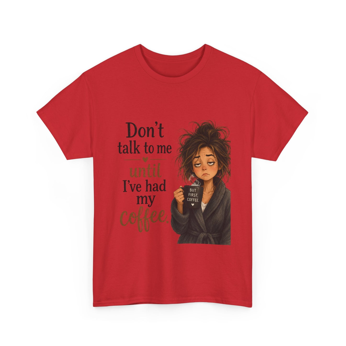 Don't Talk to Me Until I've Had My Coffee T-Shirt