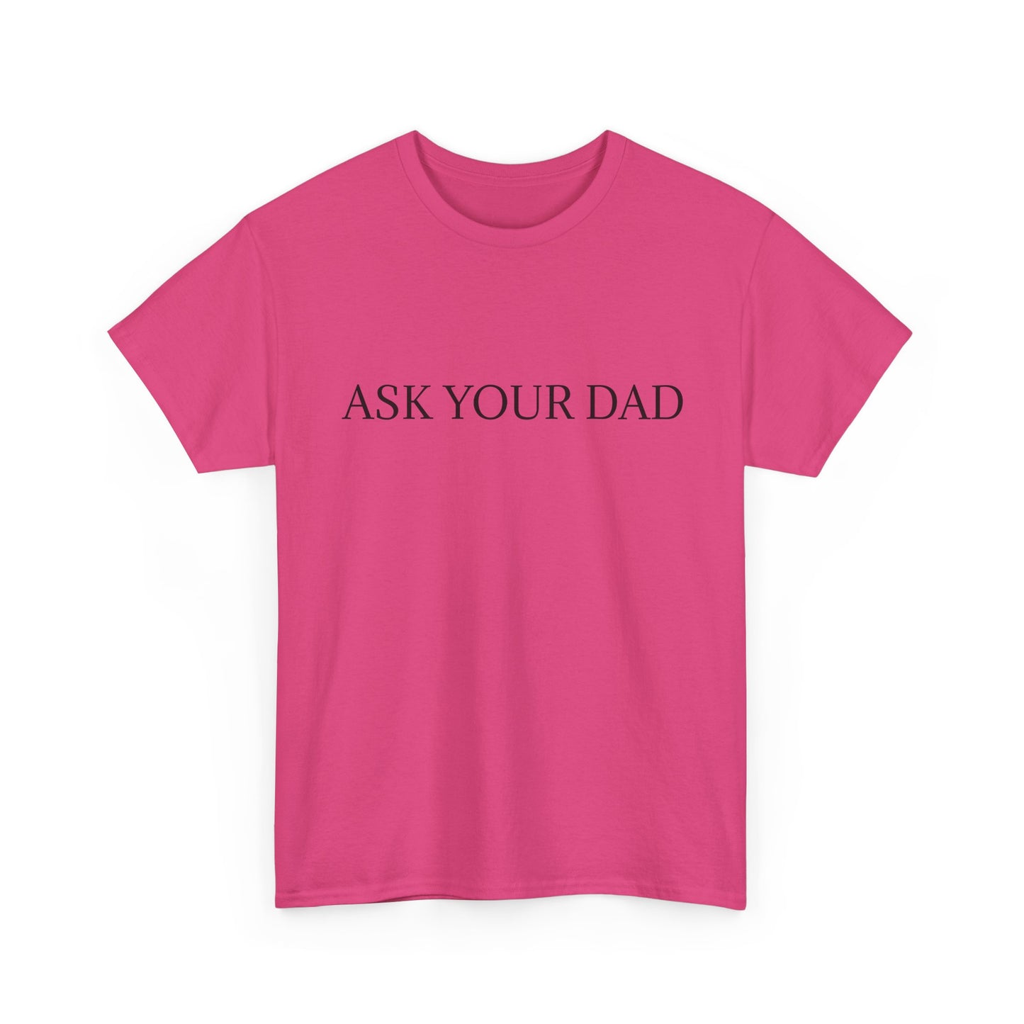ASK YOUR DAD Unisex Heavy Cotton Tee