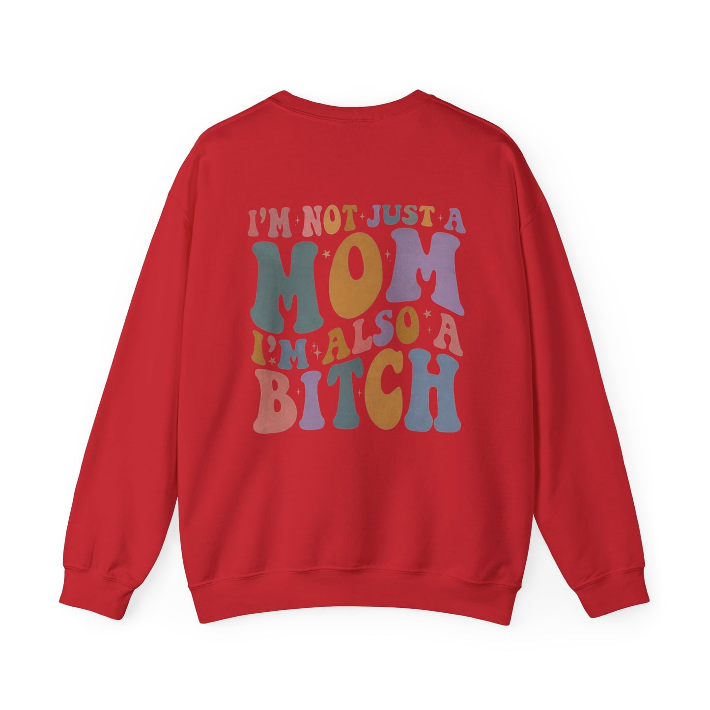 "I'm Not Just a Mom, I'm Also a Bitch" Crewneck Sweatshirt — Sassy Mom Statement Pullover