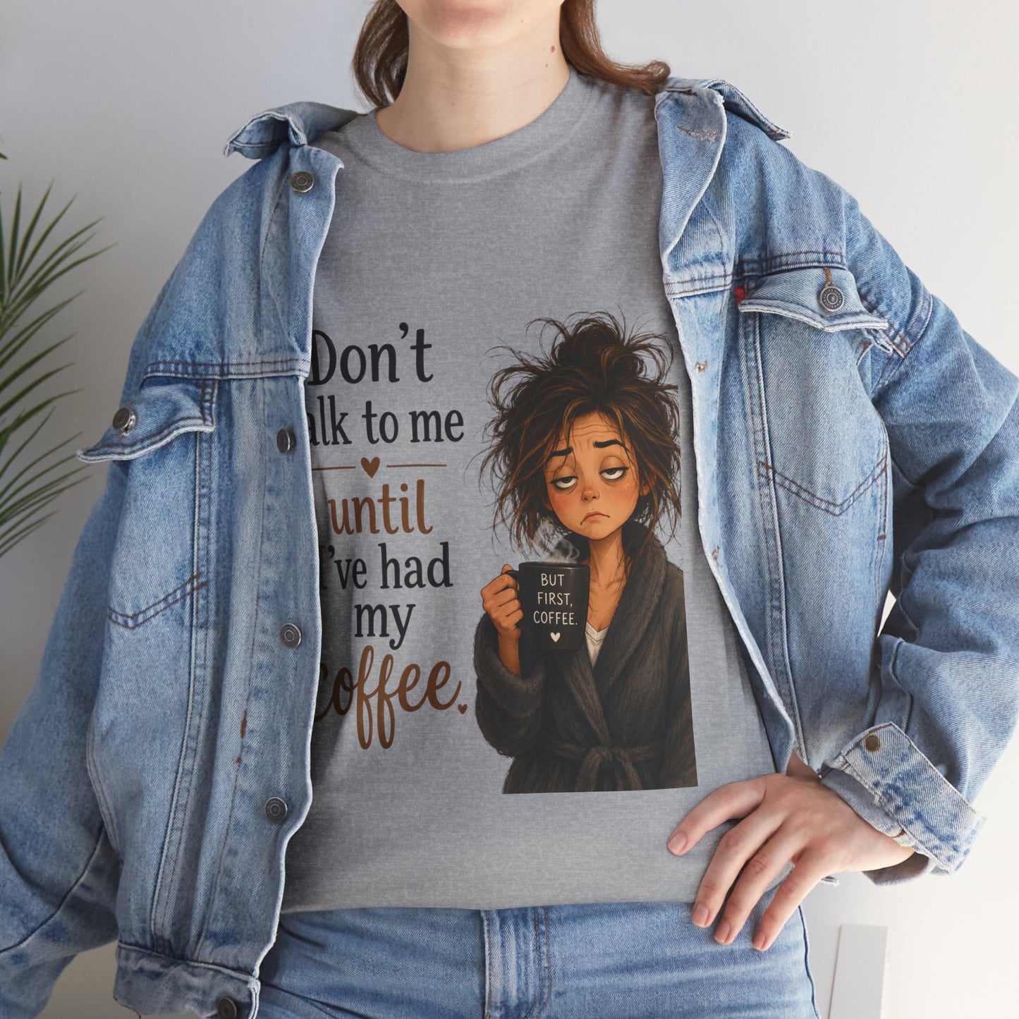 Don't Talk to Me Until I've Had My Coffee T-Shirt