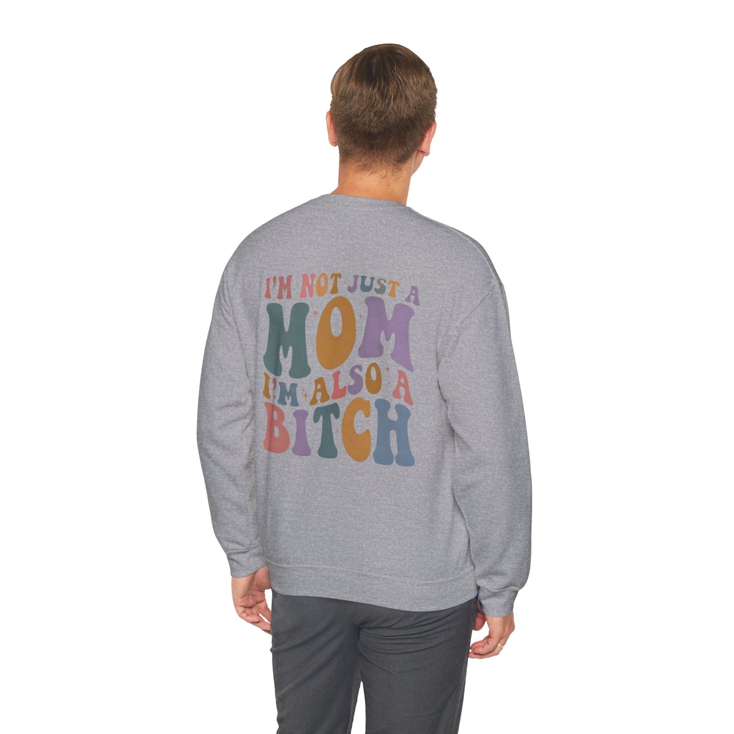 "I'm Not Just a Mom, I'm Also a Bitch" Crewneck Sweatshirt — Sassy Mom Statement Pullover