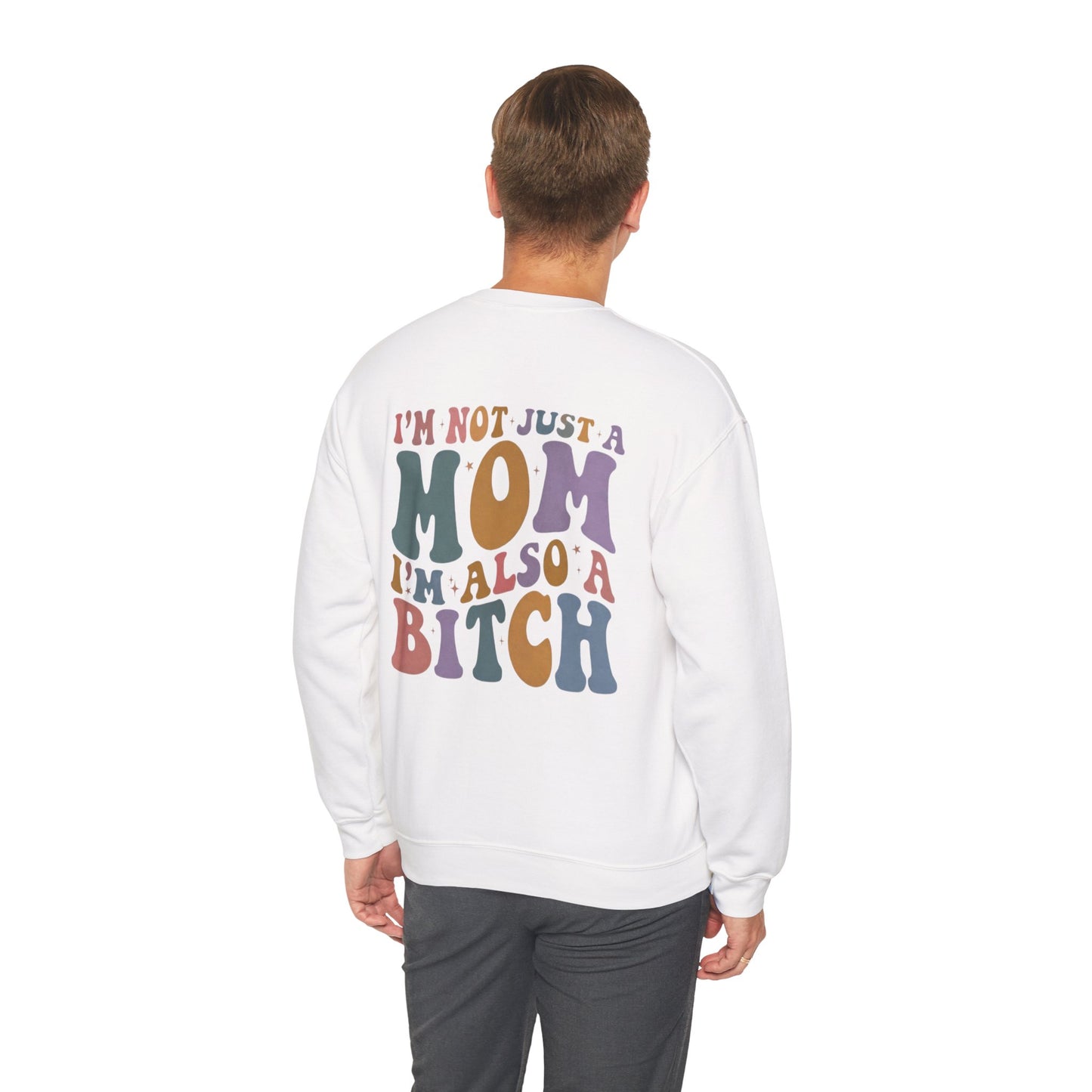 "I'm Not Just a Mom, I'm Also a Bitch" Crewneck Sweatshirt — Sassy Mom Statement Pullover