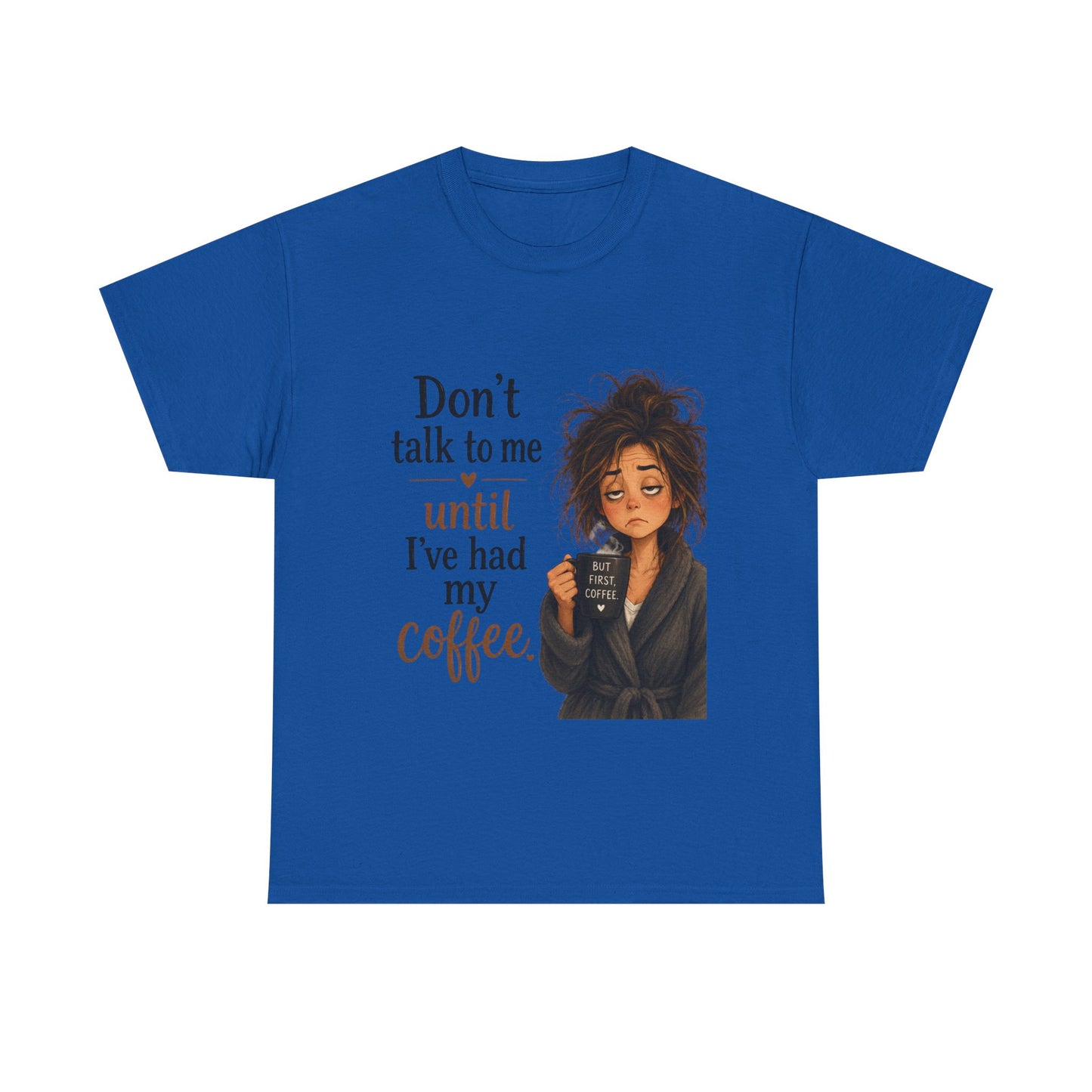 Don't Talk to Me Until I've Had My Coffee T-Shirt