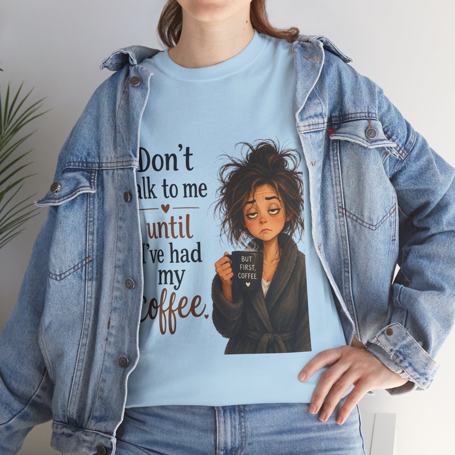 Don't Talk to Me Until I've Had My Coffee T-Shirt