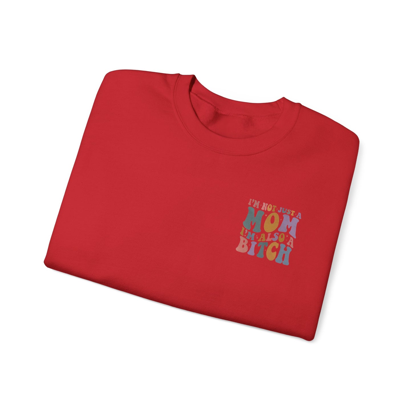 "I'm Not Just a Mom, I'm Also a Bitch" Crewneck Sweatshirt — Sassy Mom Statement Pullover
