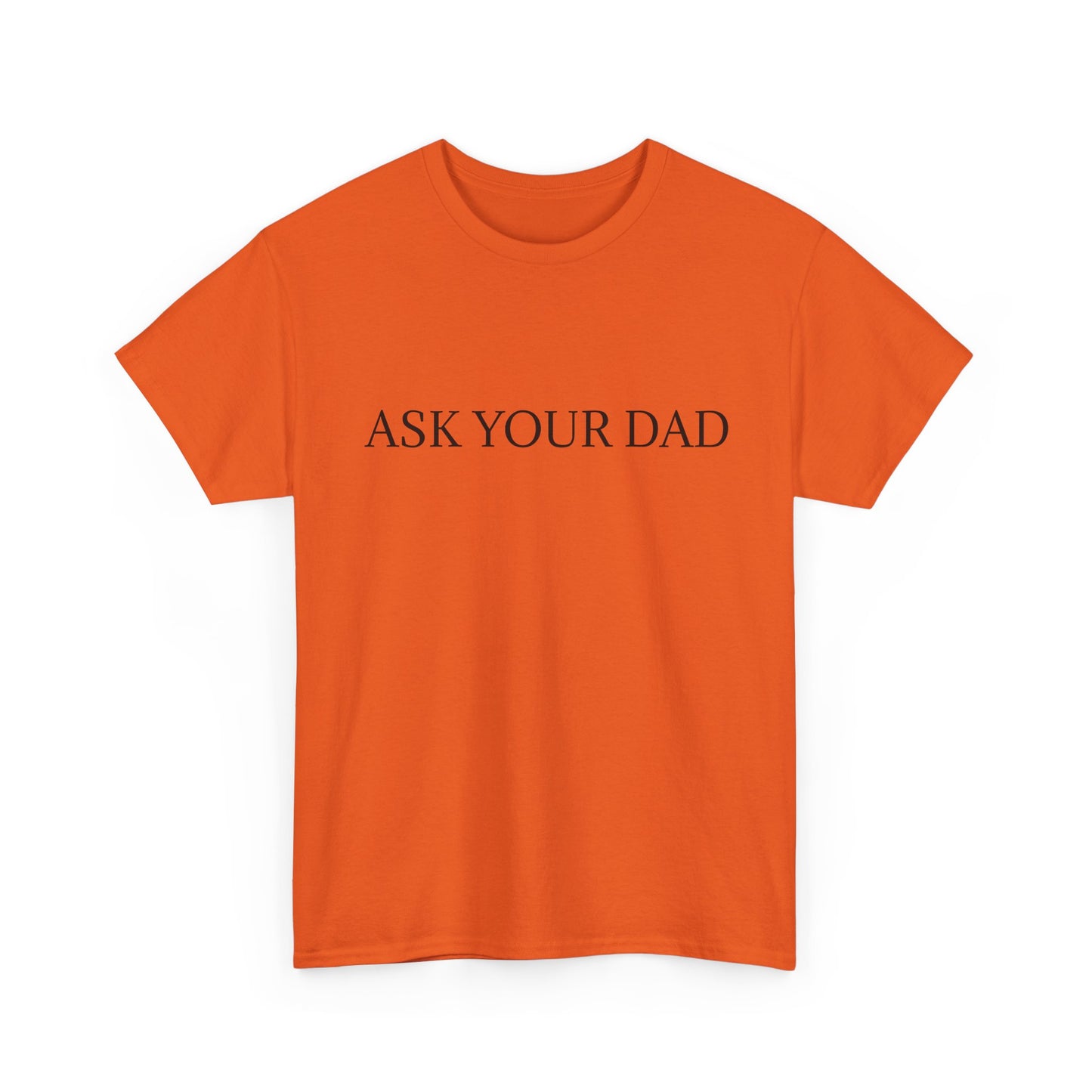 ASK YOUR DAD Unisex Heavy Cotton Tee