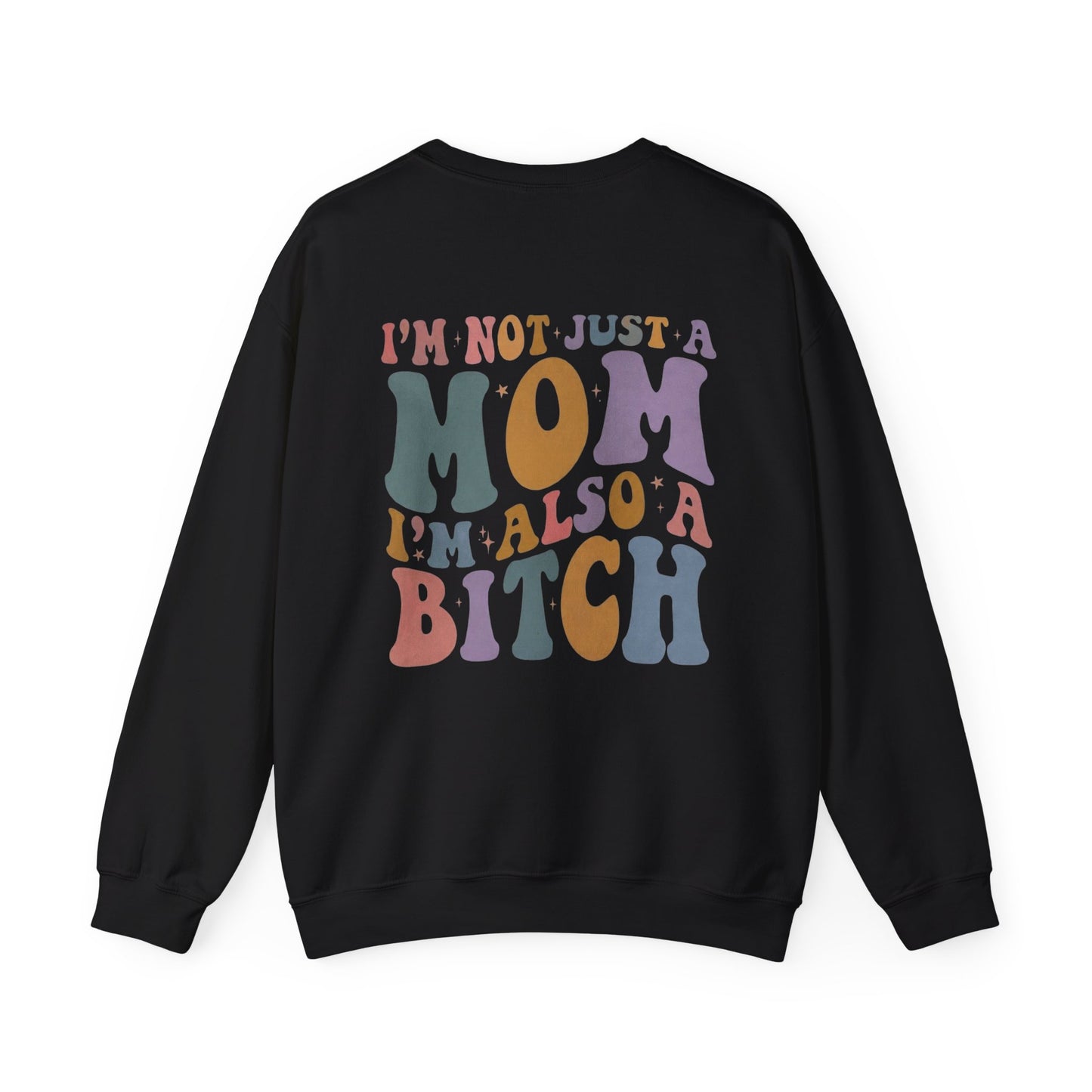 "I'm Not Just a Mom, I'm Also a Bitch" Crewneck Sweatshirt — Sassy Mom Statement Pullover