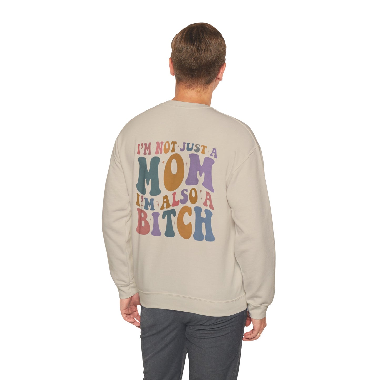 "I'm Not Just a Mom, I'm Also a Bitch" Crewneck Sweatshirt — Sassy Mom Statement Pullover