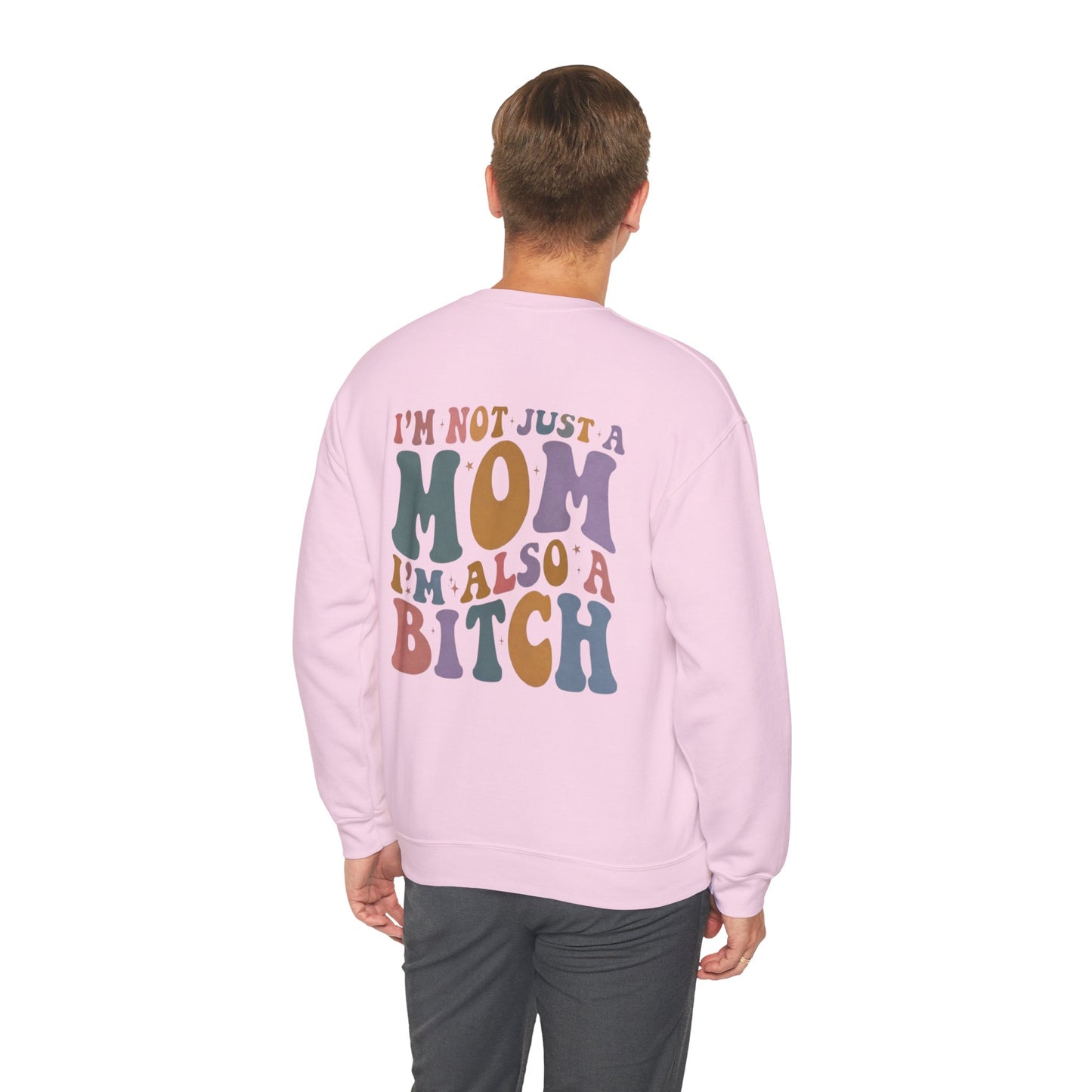 "I'm Not Just a Mom, I'm Also a Bitch" Crewneck Sweatshirt — Sassy Mom Statement Pullover