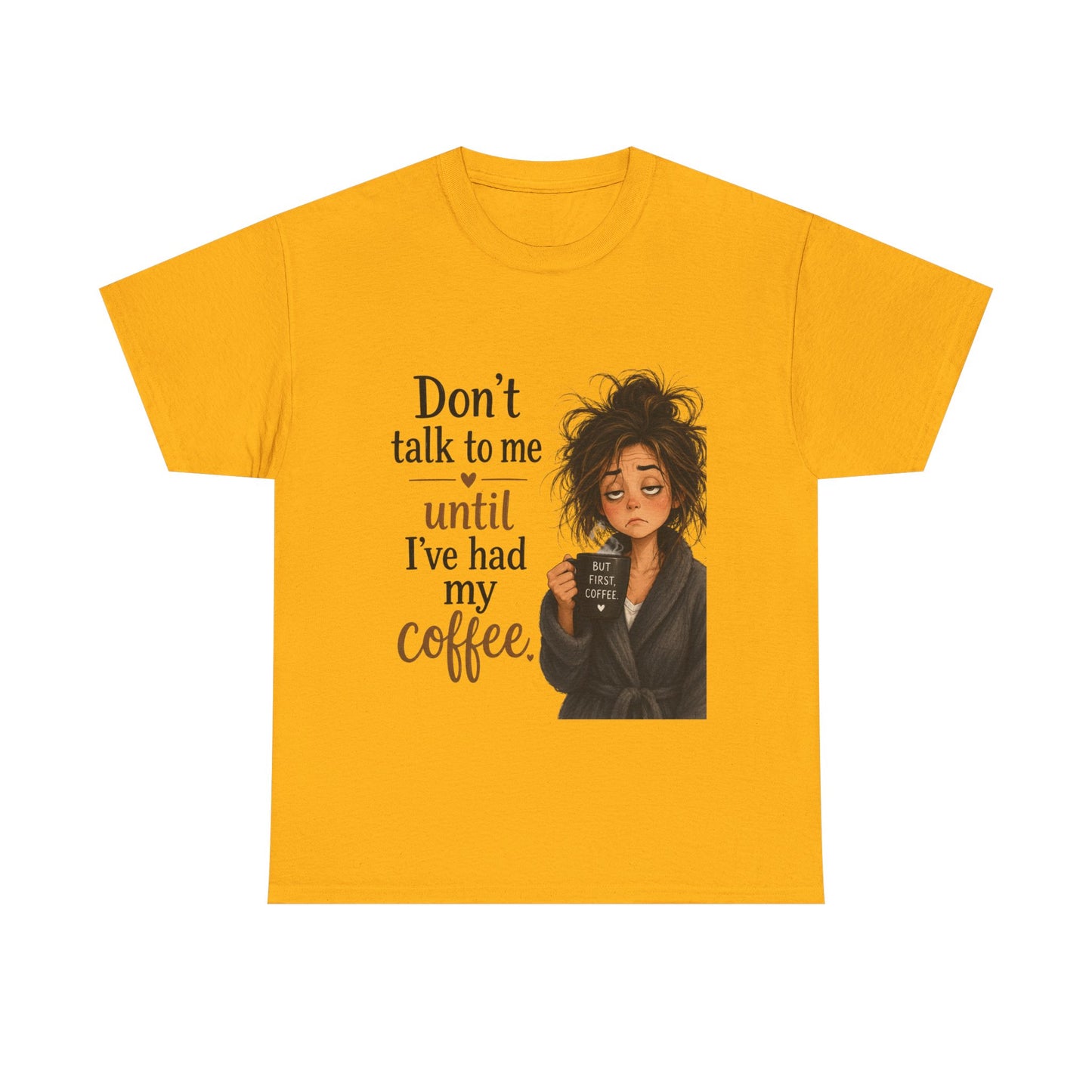 Don't Talk to Me Until I've Had My Coffee T-Shirt