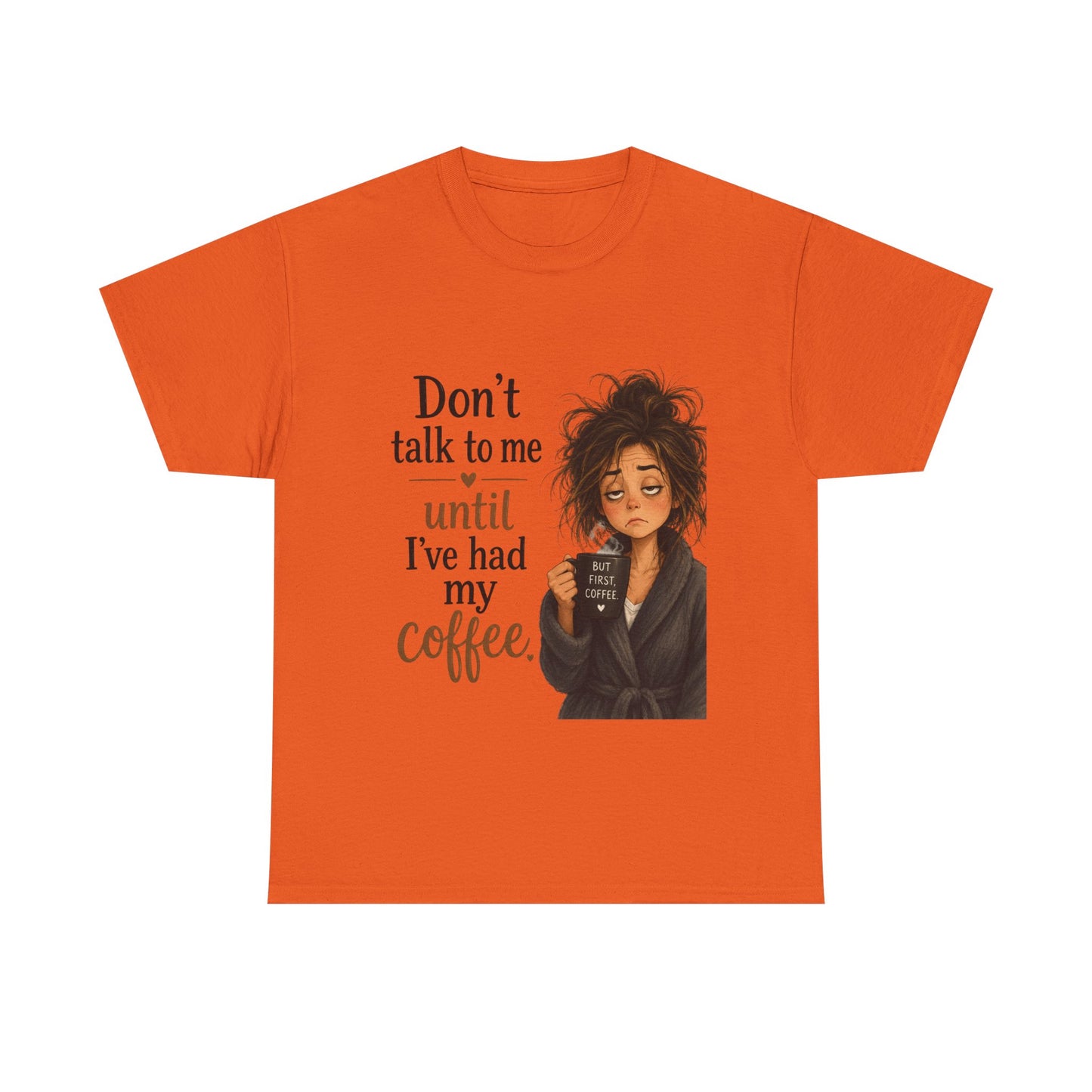 Don't Talk to Me Until I've Had My Coffee T-Shirt