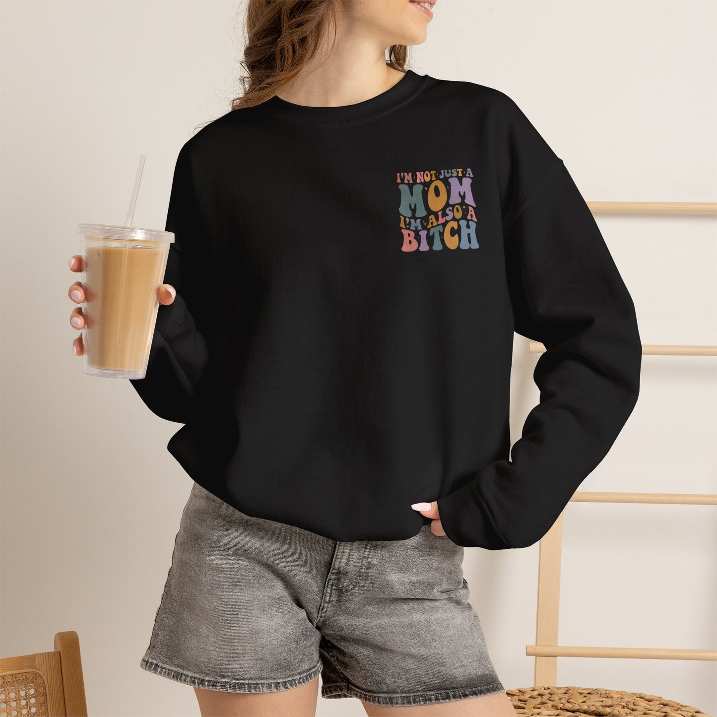 "I'm Not Just a Mom, I'm Also a Bitch" Crewneck Sweatshirt — Sassy Mom Statement Pullover
