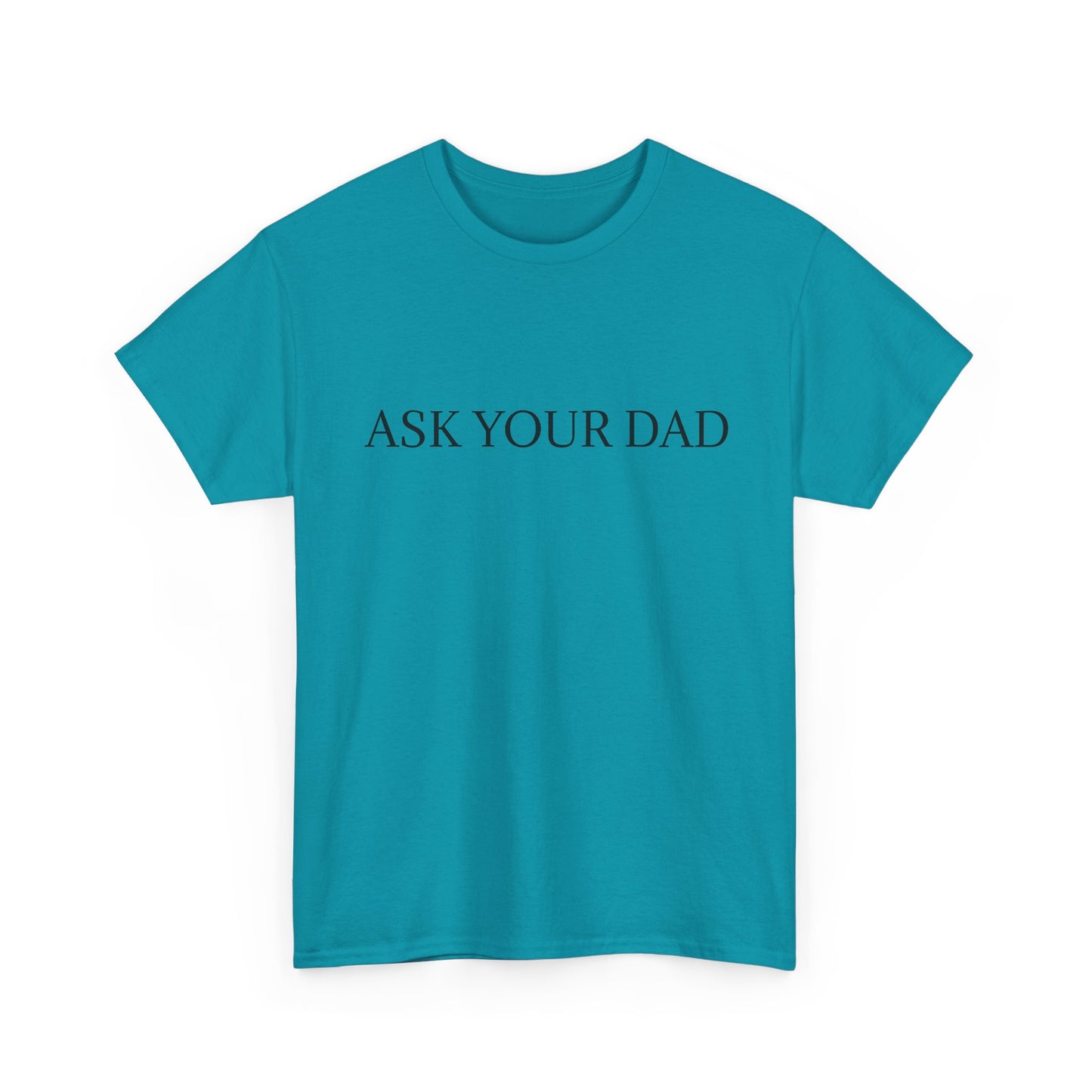 ASK YOUR DAD Unisex Heavy Cotton Tee