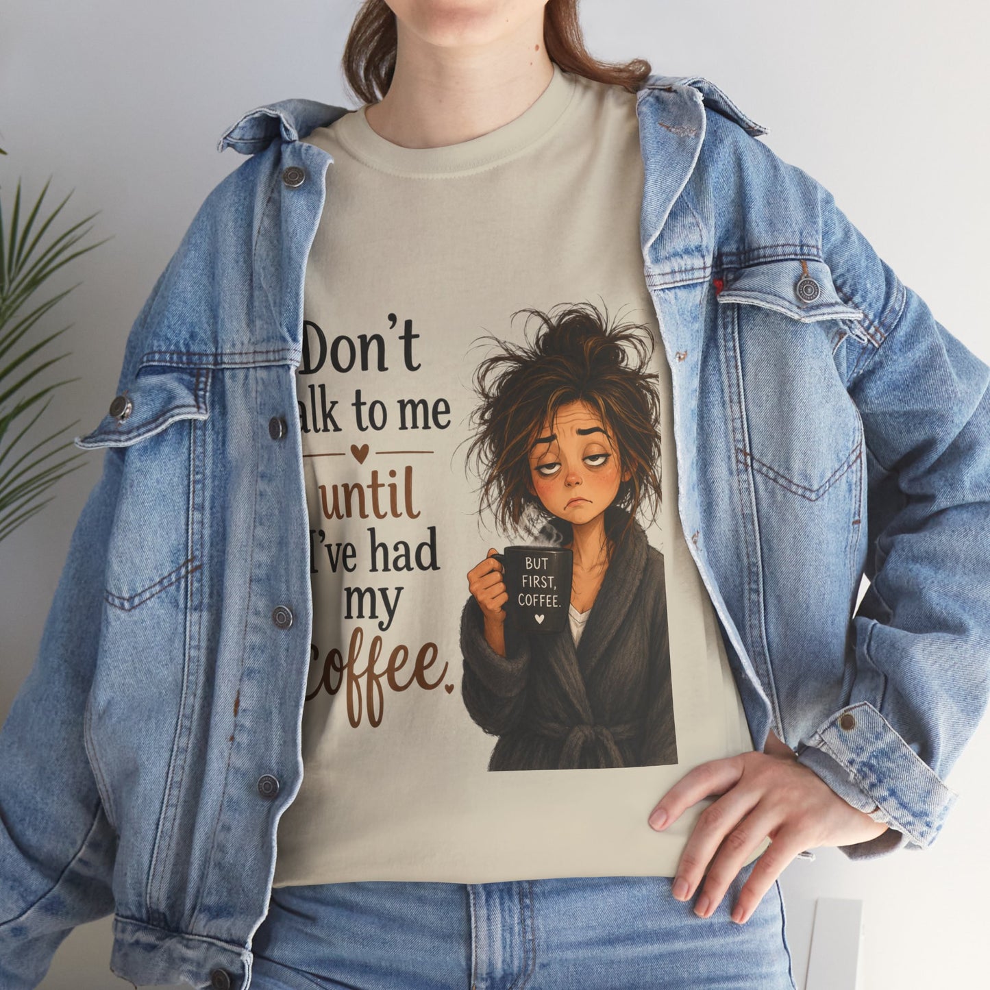 Don't Talk to Me Until I've Had My Coffee T-Shirt