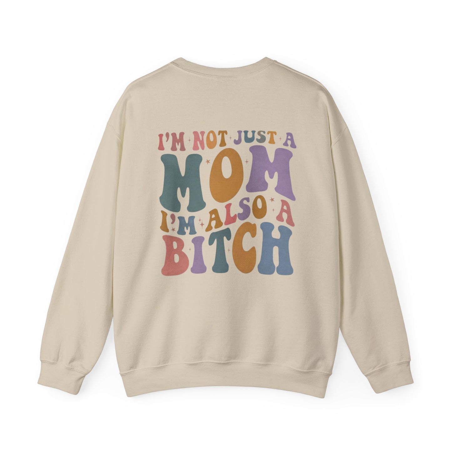 "I'm Not Just a Mom, I'm Also a Bitch" Crewneck Sweatshirt — Sassy Mom Statement Pullover