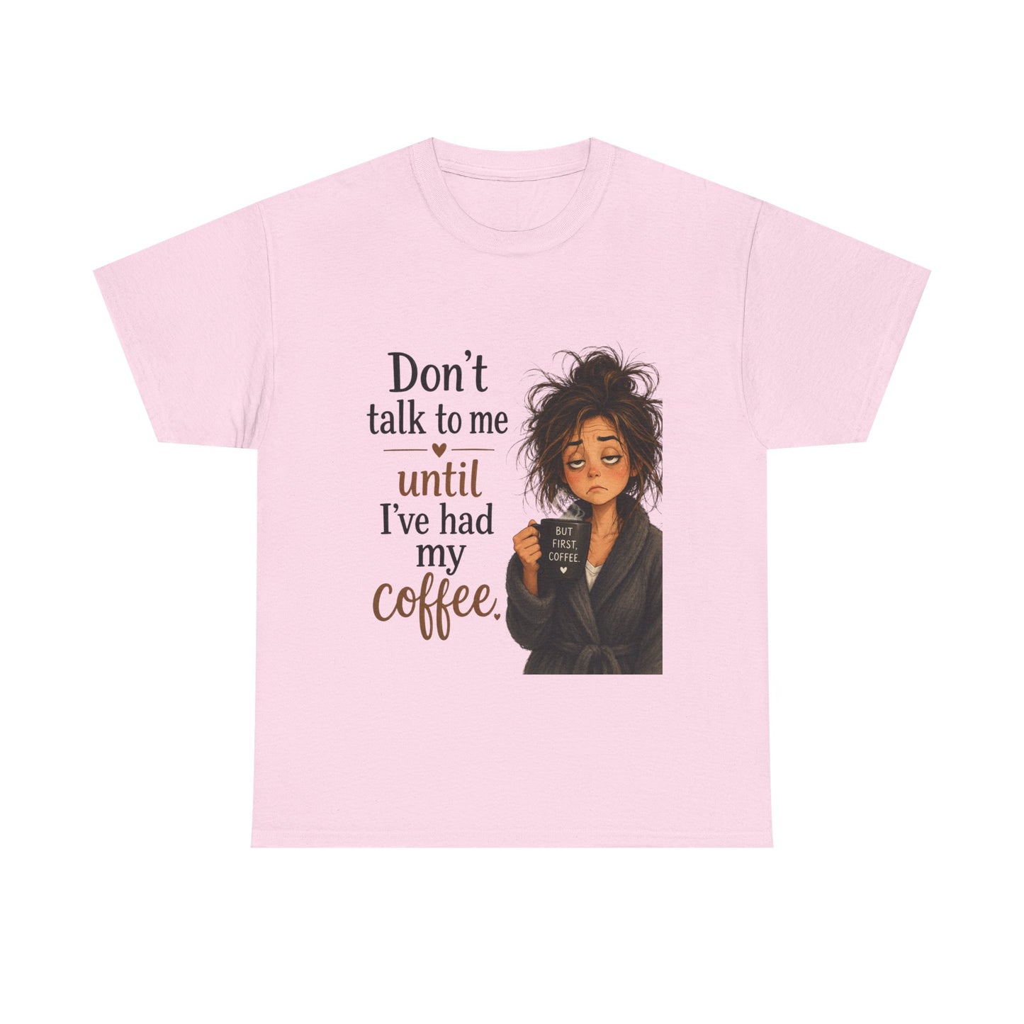 Don't Talk to Me Until I've Had My Coffee T-Shirt