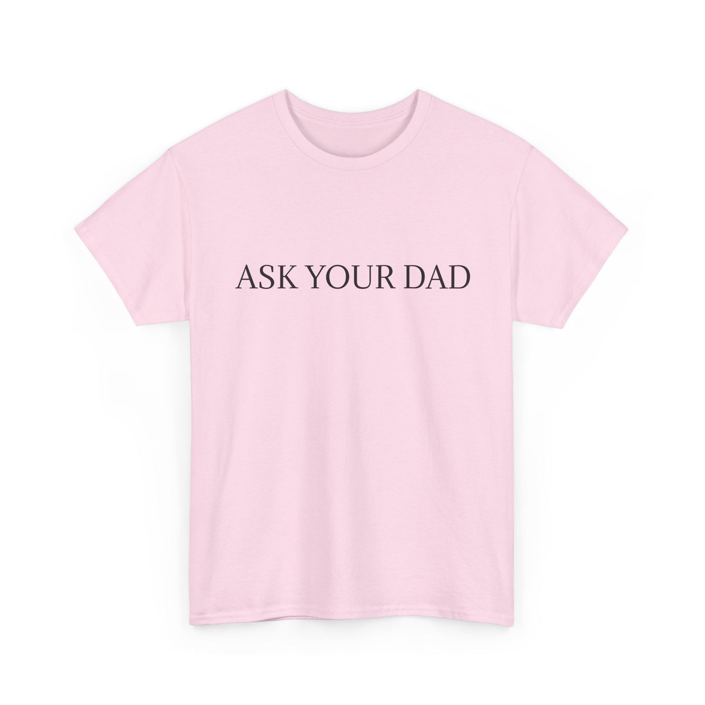 ASK YOUR DAD Unisex Heavy Cotton Tee
