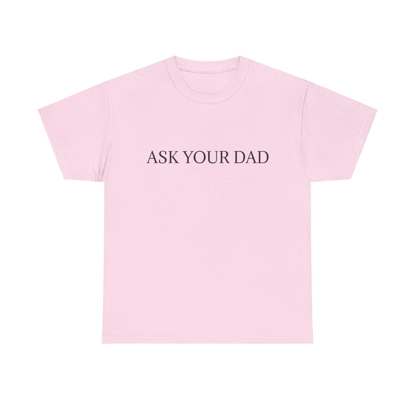ASK YOUR DAD Unisex Heavy Cotton Tee